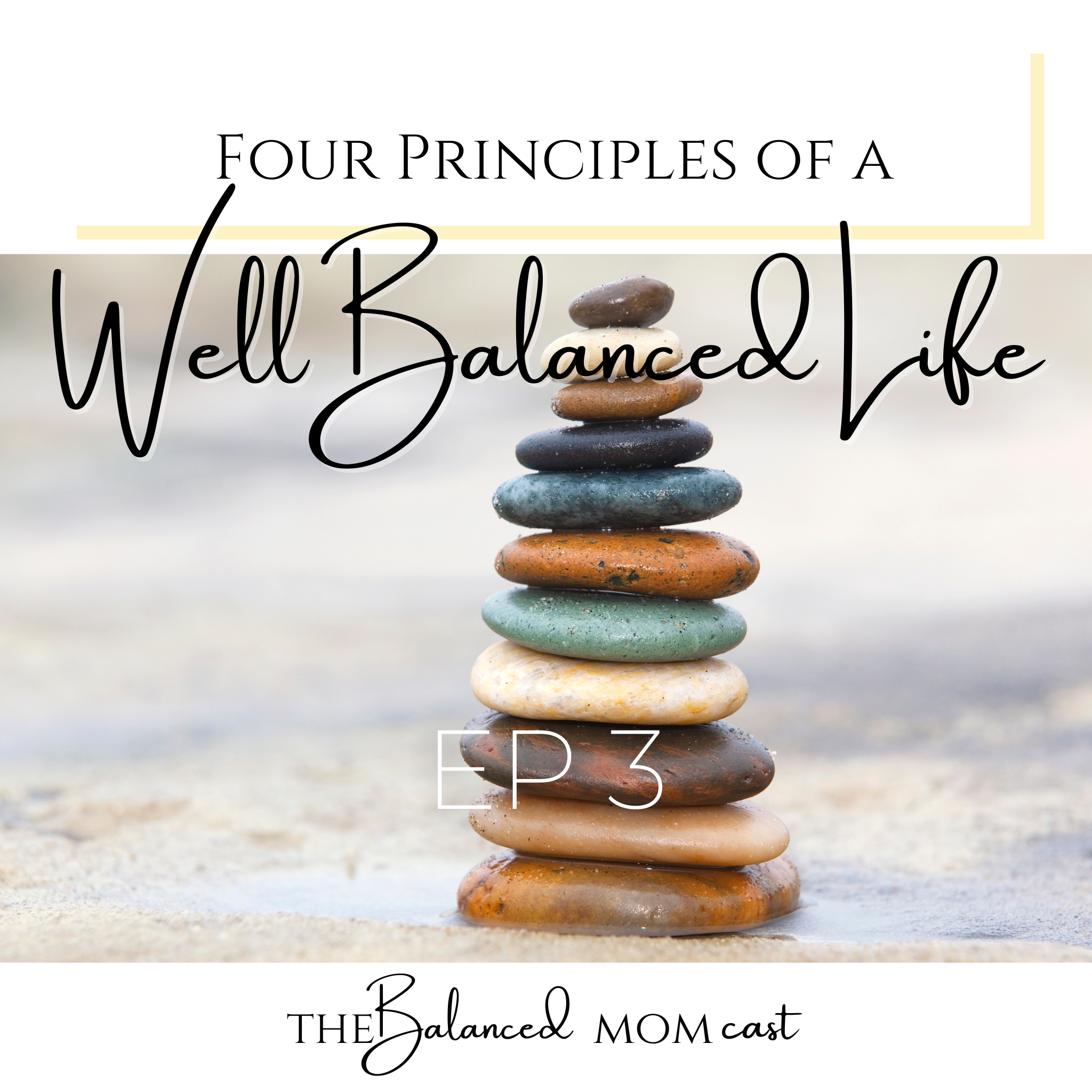 Ep 3: Four Principles of a Well-Balanced Life
