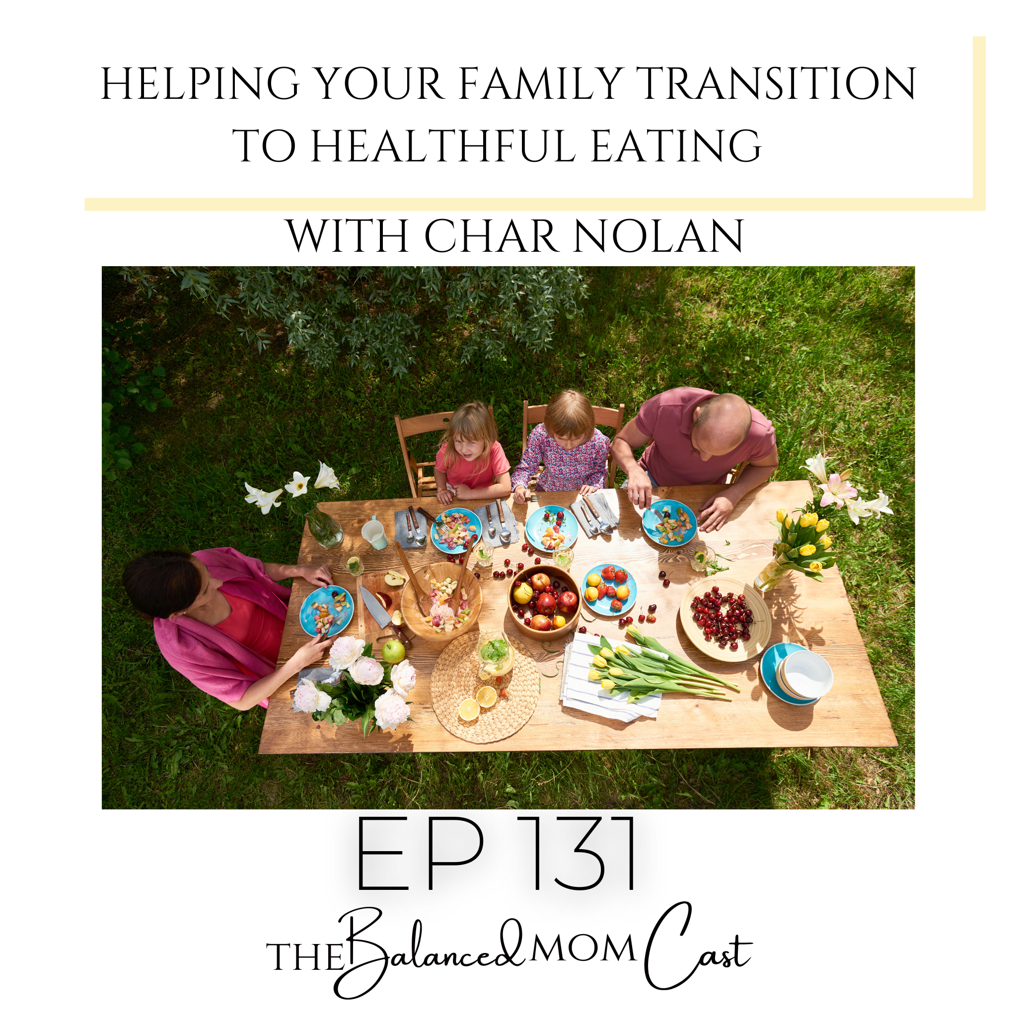 Ep 131: Helping Your Family Transition to Healthful Eating with Char Nolan