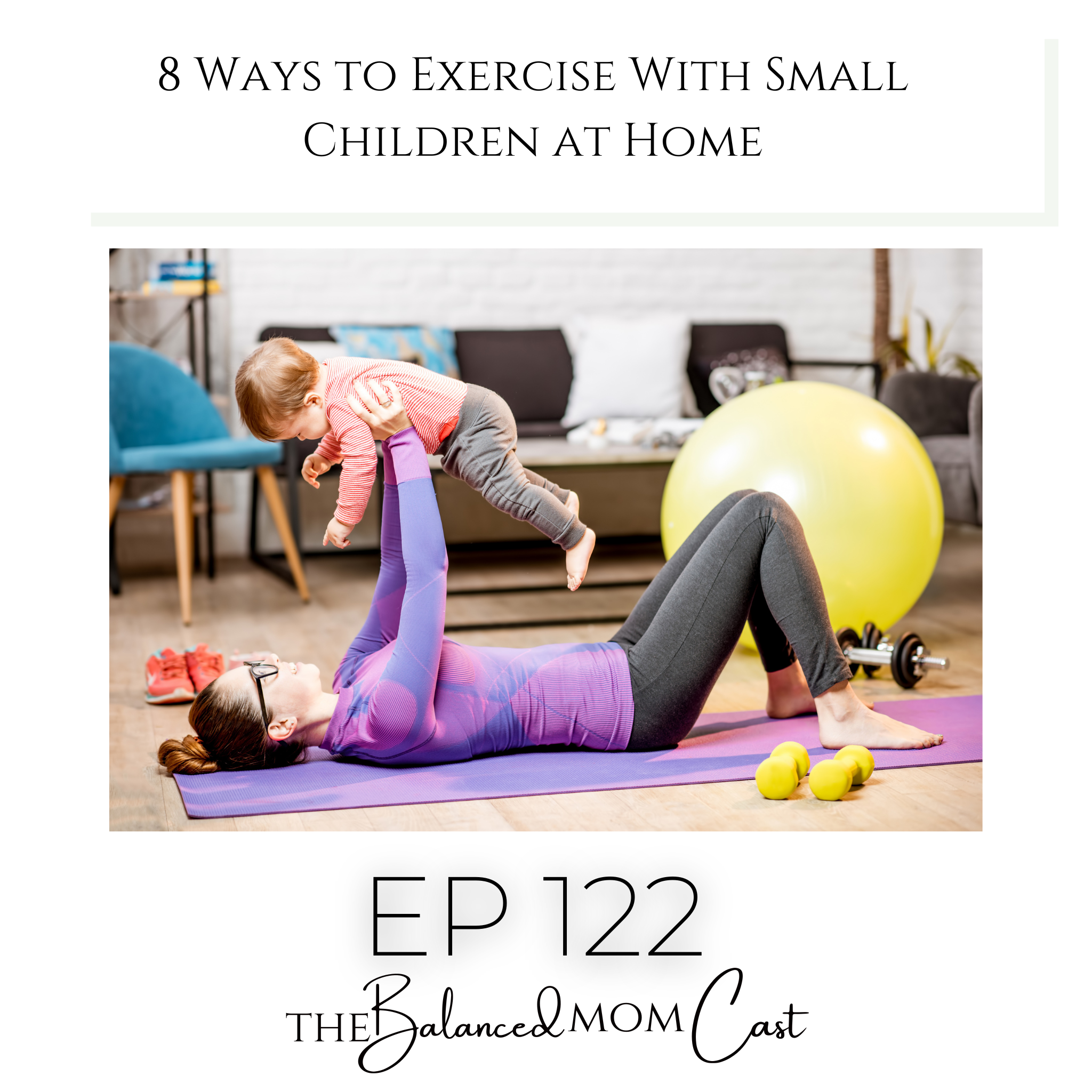 Ep 122: 8 Ways to Exercise With Small Children at Home