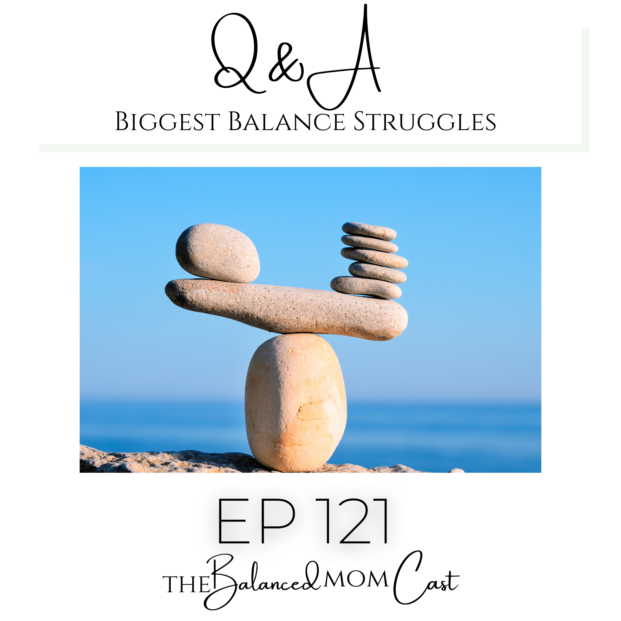 Ep 121: Q&A Biggest Balance Struggles