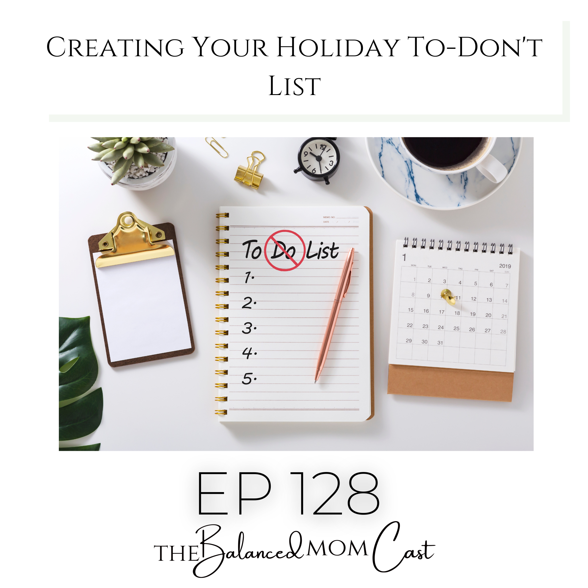 Ep 128: Creating Your Holiday To-Don’t List