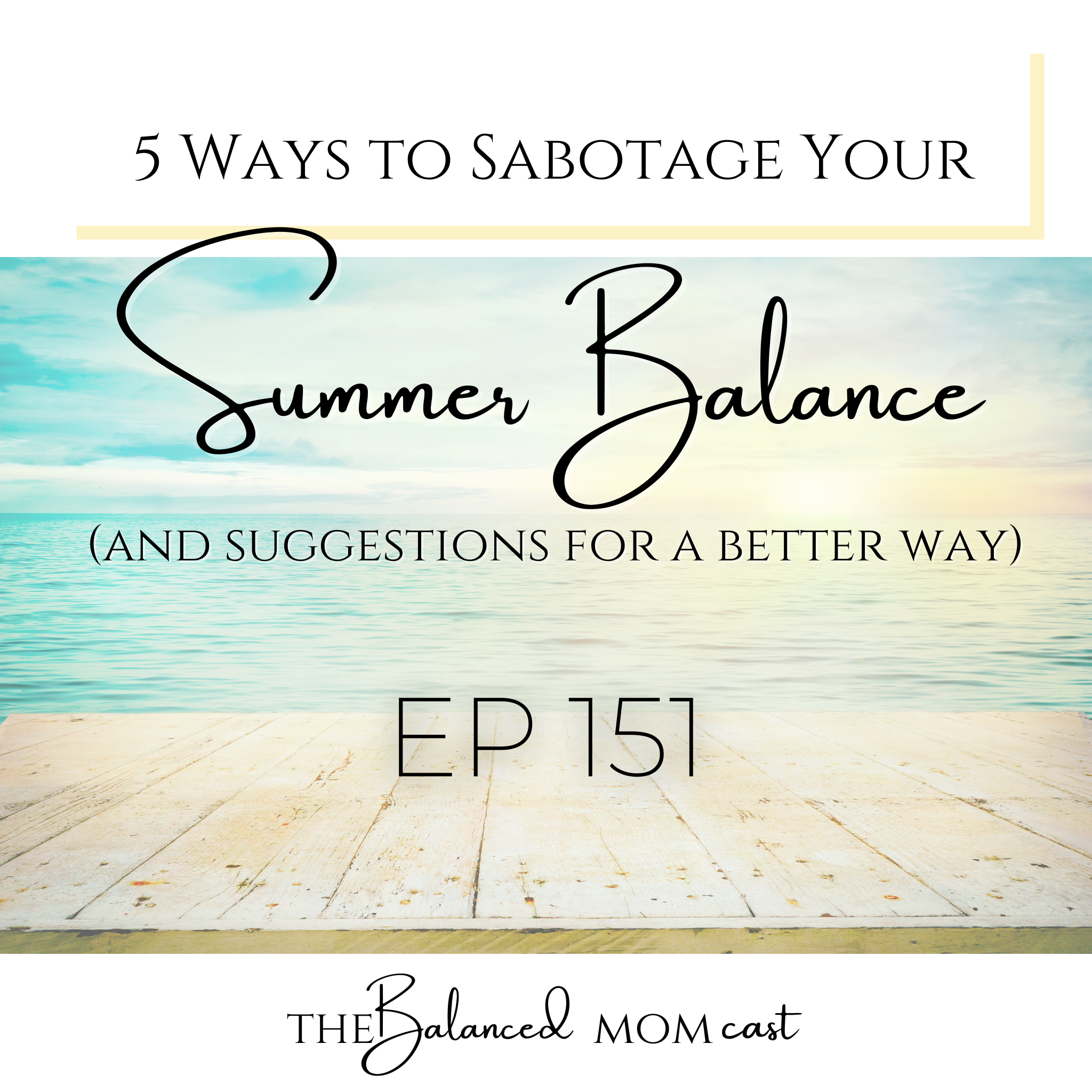 Ep 151: 5 Ways to Sabotage your Summer Balance