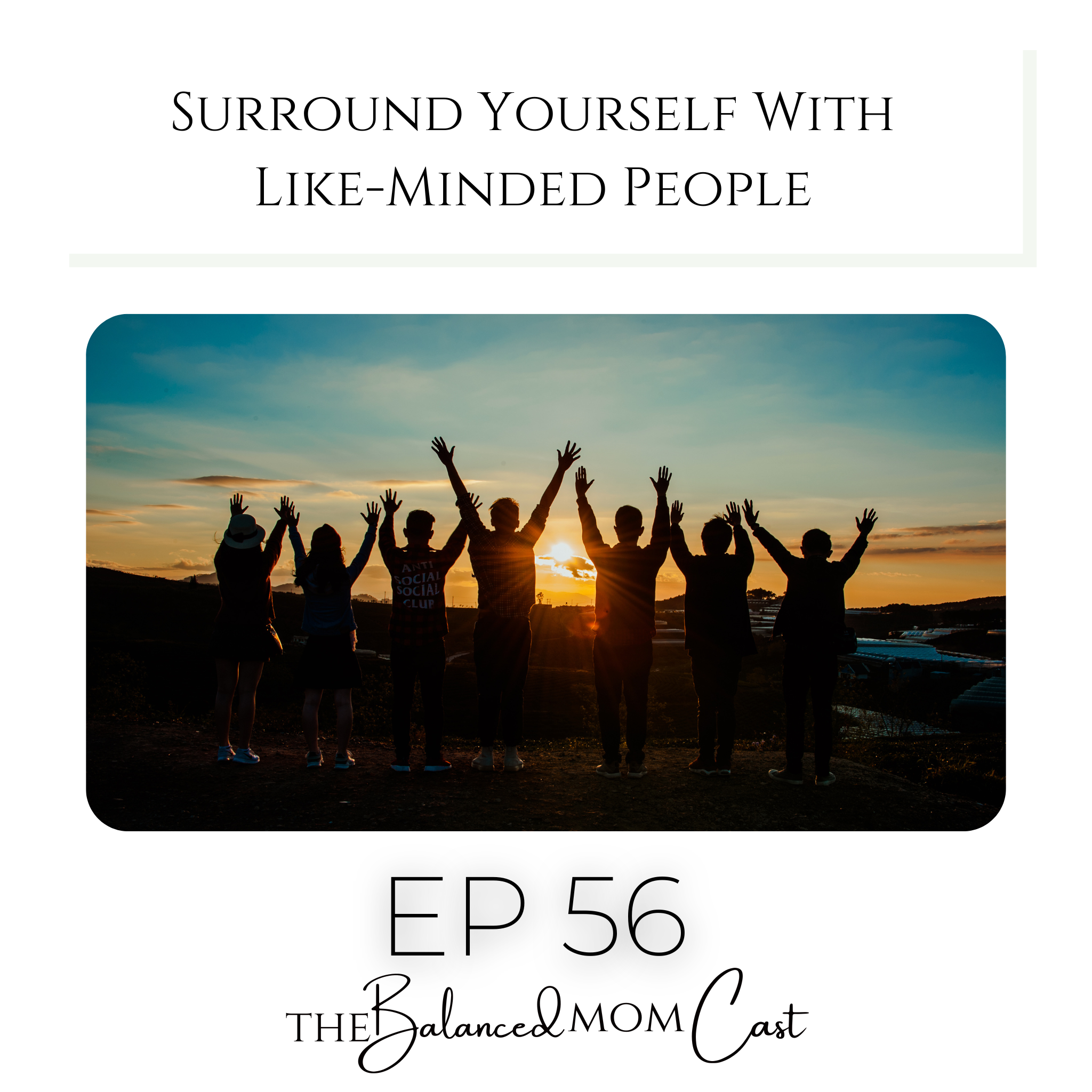 Ep 56: Surround Yourself With Like-Minded People