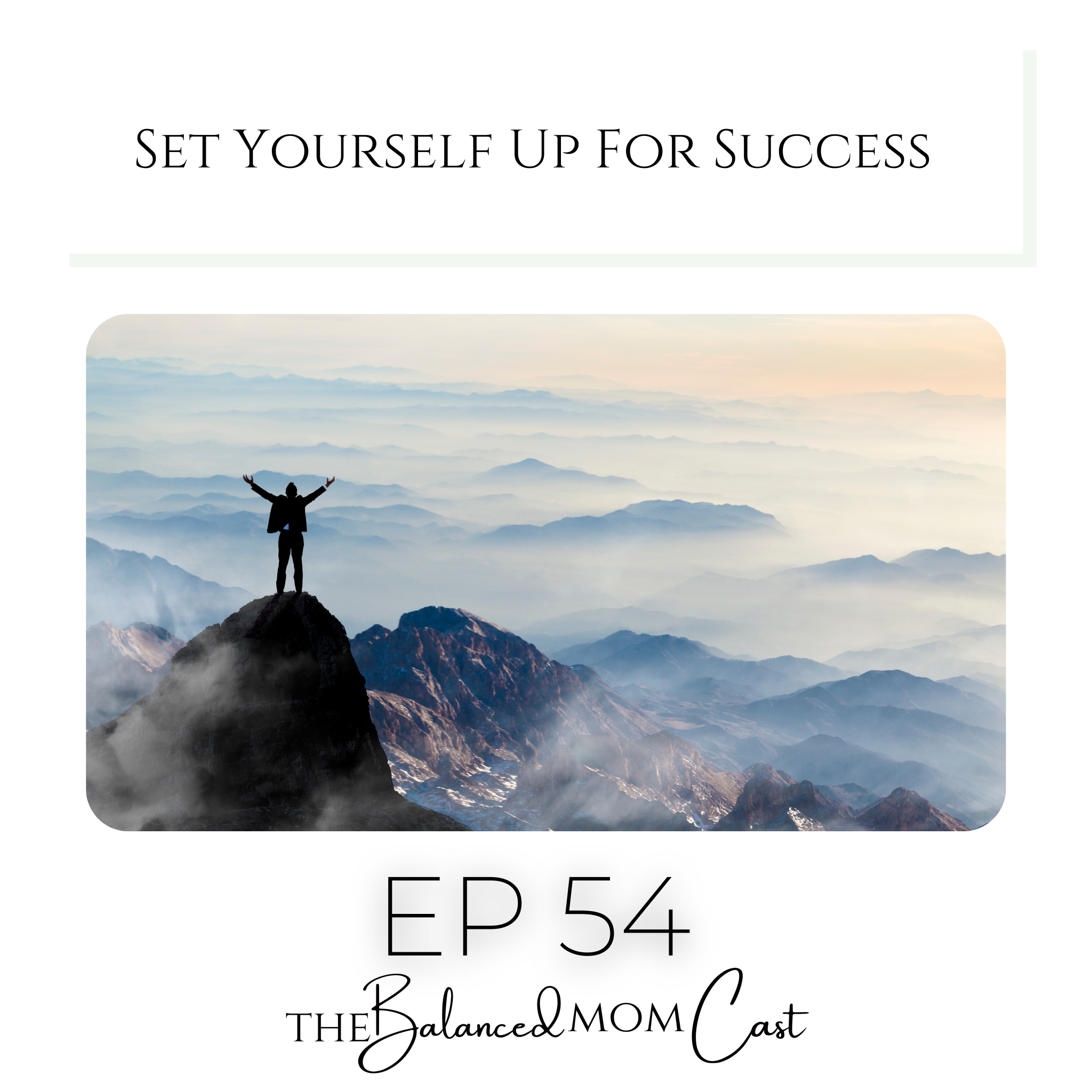Ep 54: Set Yourself Up For Success