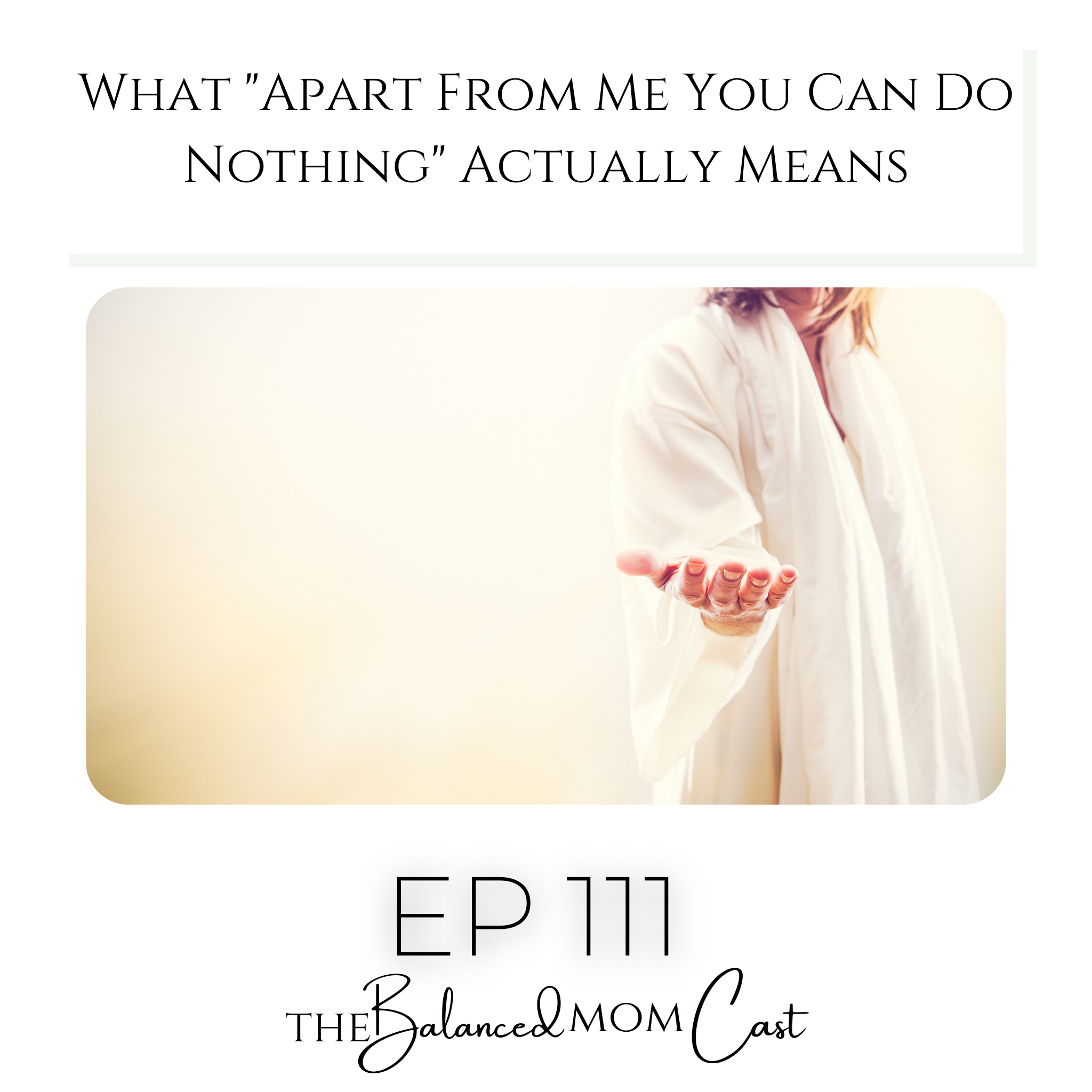 Ep 111: What “Apart From Me You Can Do Nothing” Actually Means