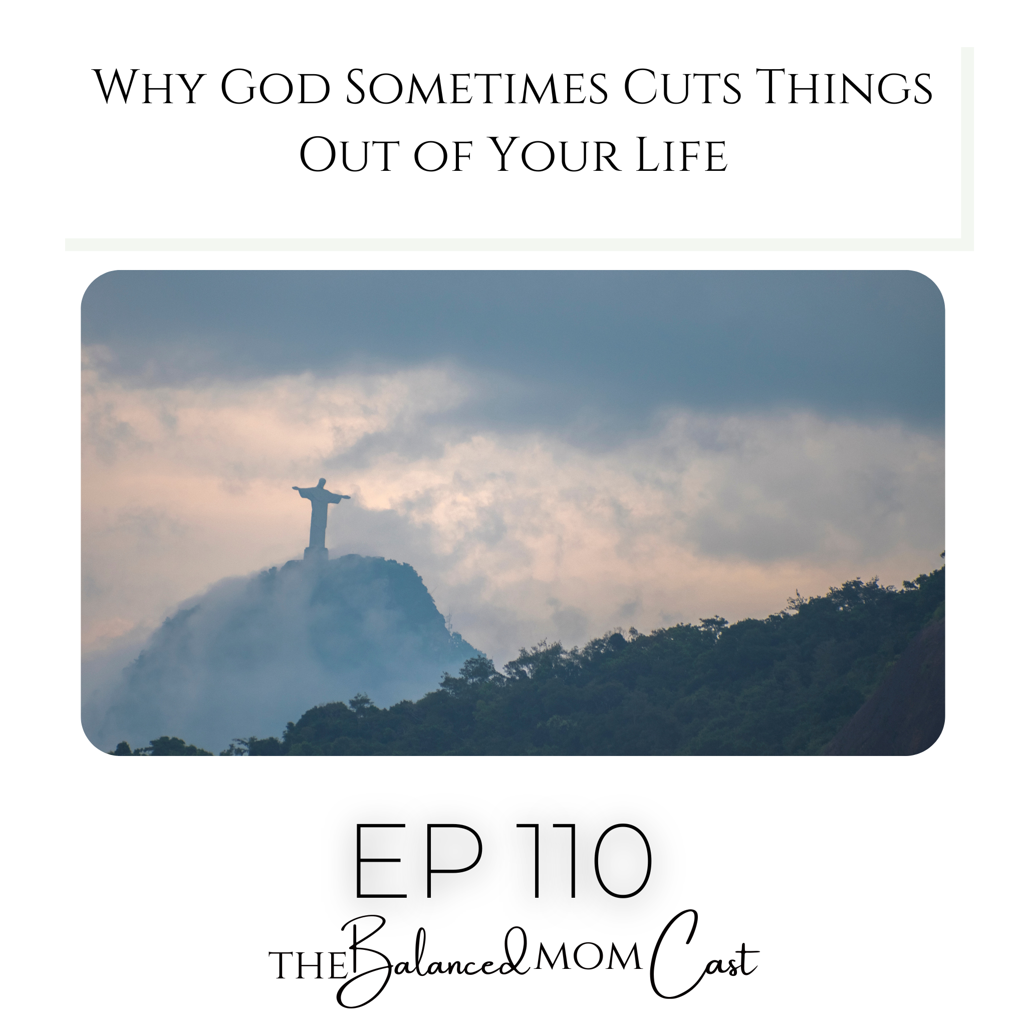 Ep 110: Why God Sometimes Cuts Things Out of Your Life