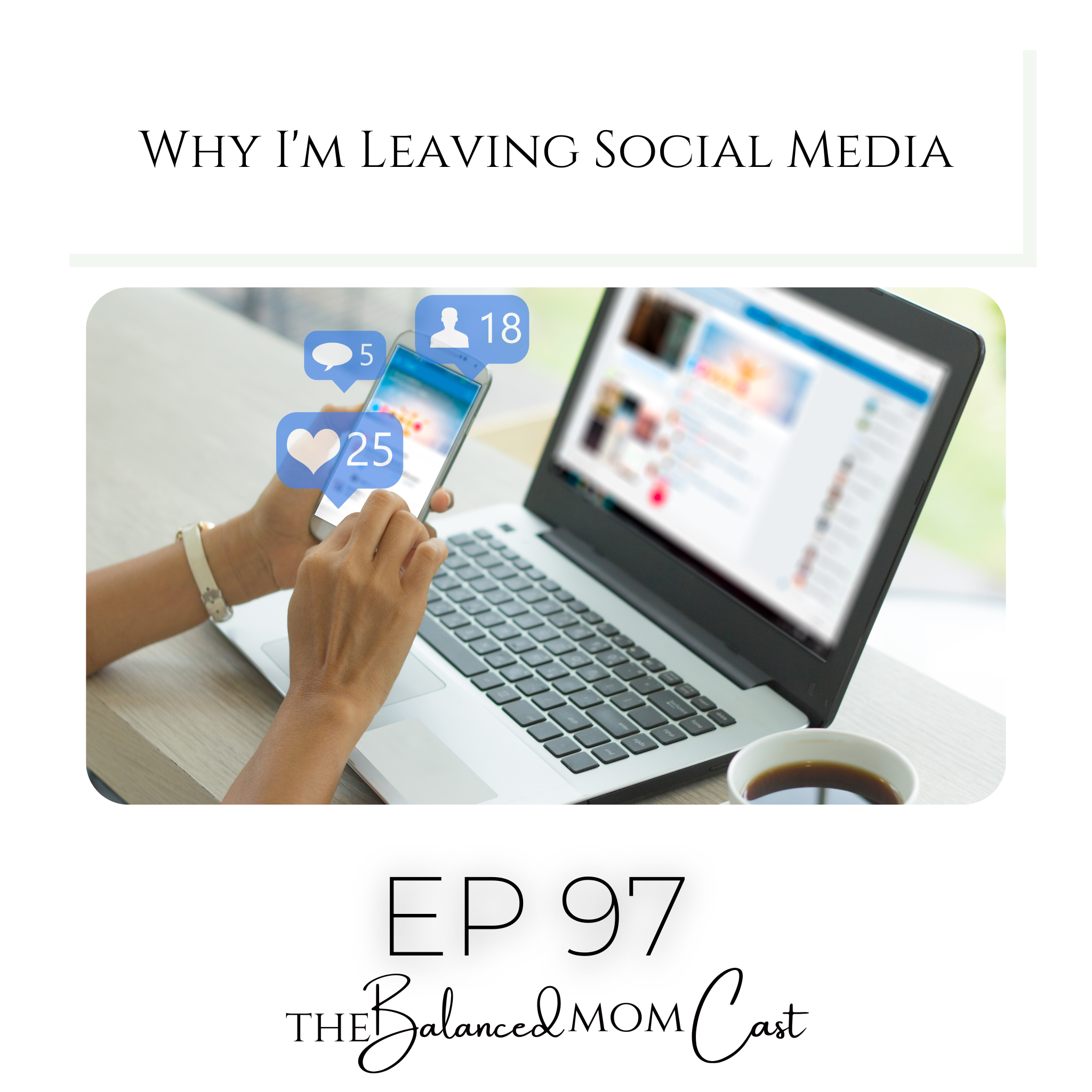 Ep 97: Why I’m Leaving Social Media