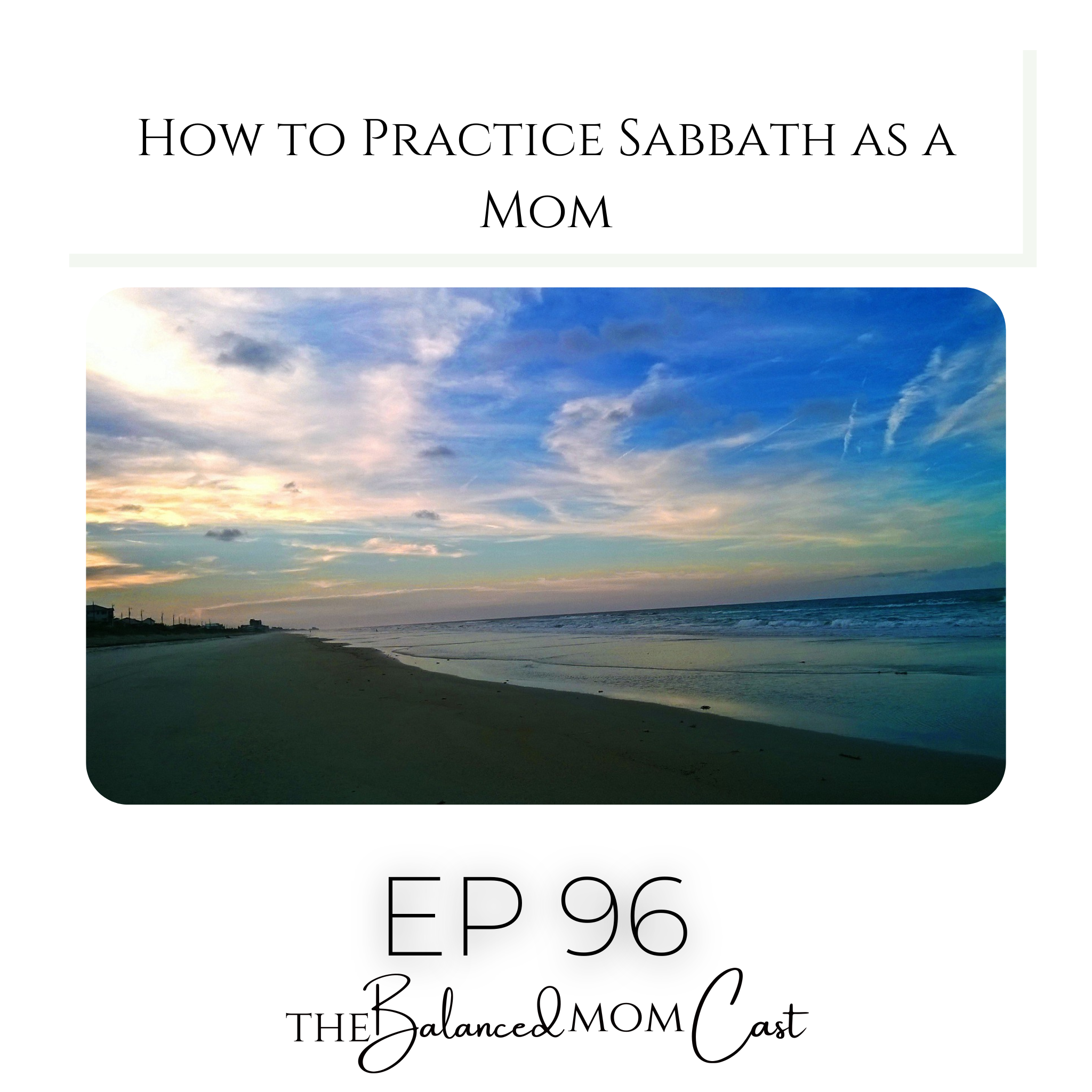 Ep 96: How to Practice Sabbath as a Mom