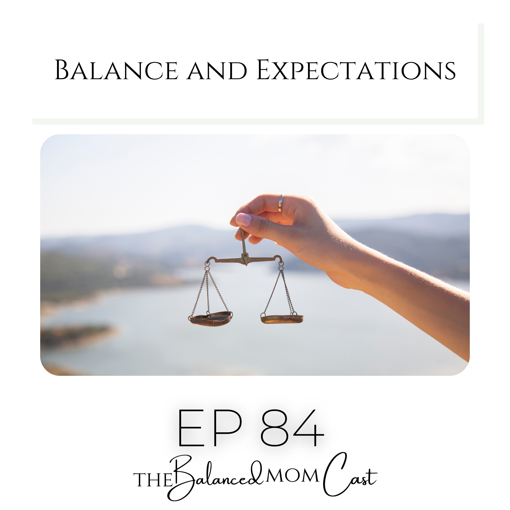 Ep 84: Balance and Expectations