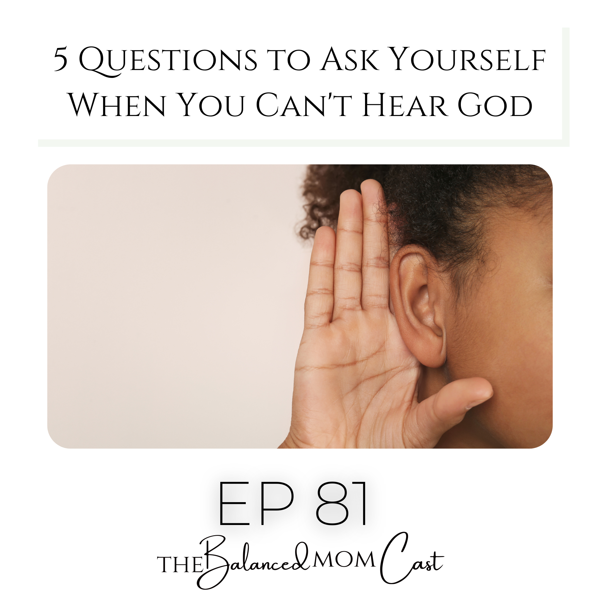 Ep 81: 5 Questions to Ask Yourself When You Can’t Hear God