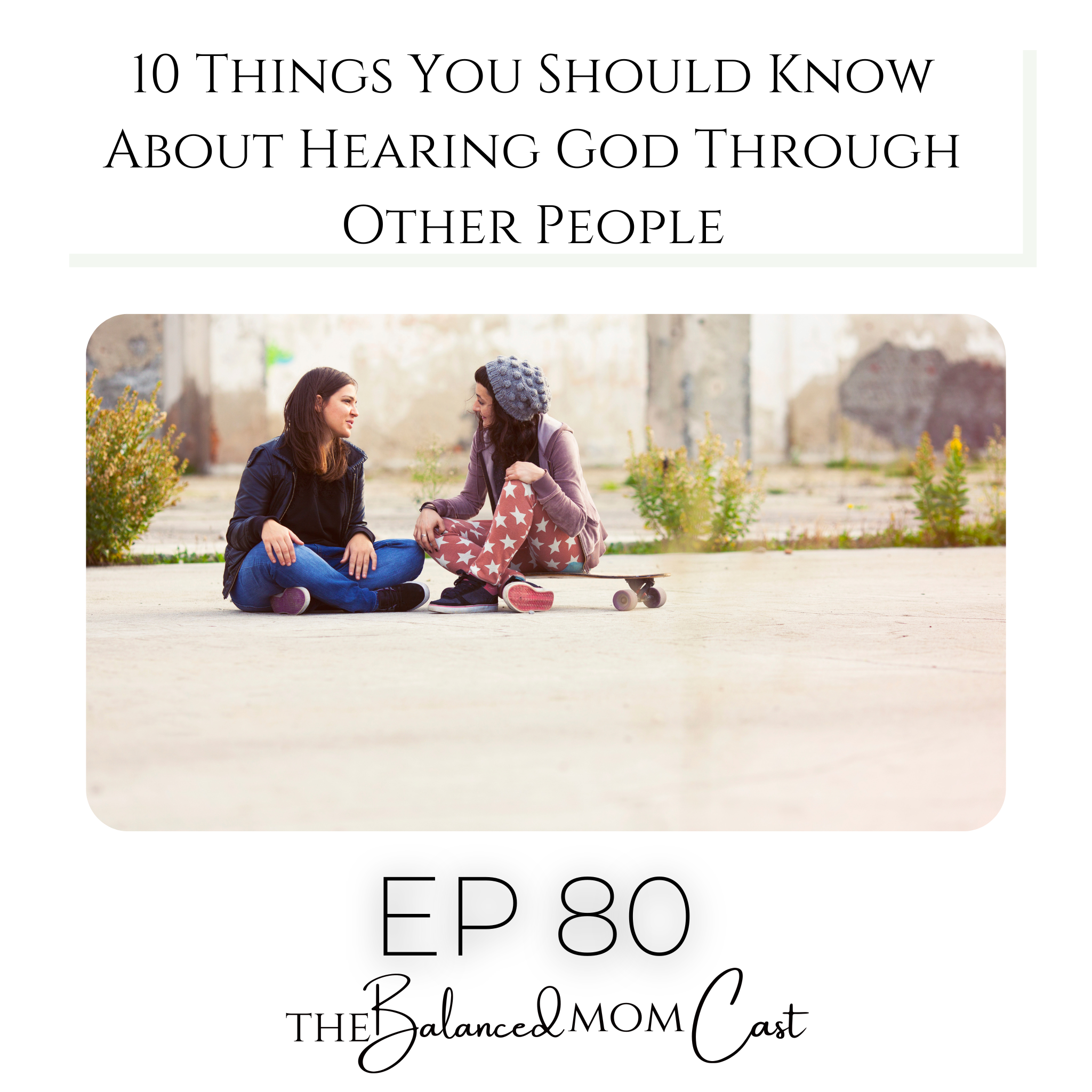 Ep 80: 10 Things You Should Know About Hearing God Through Other People