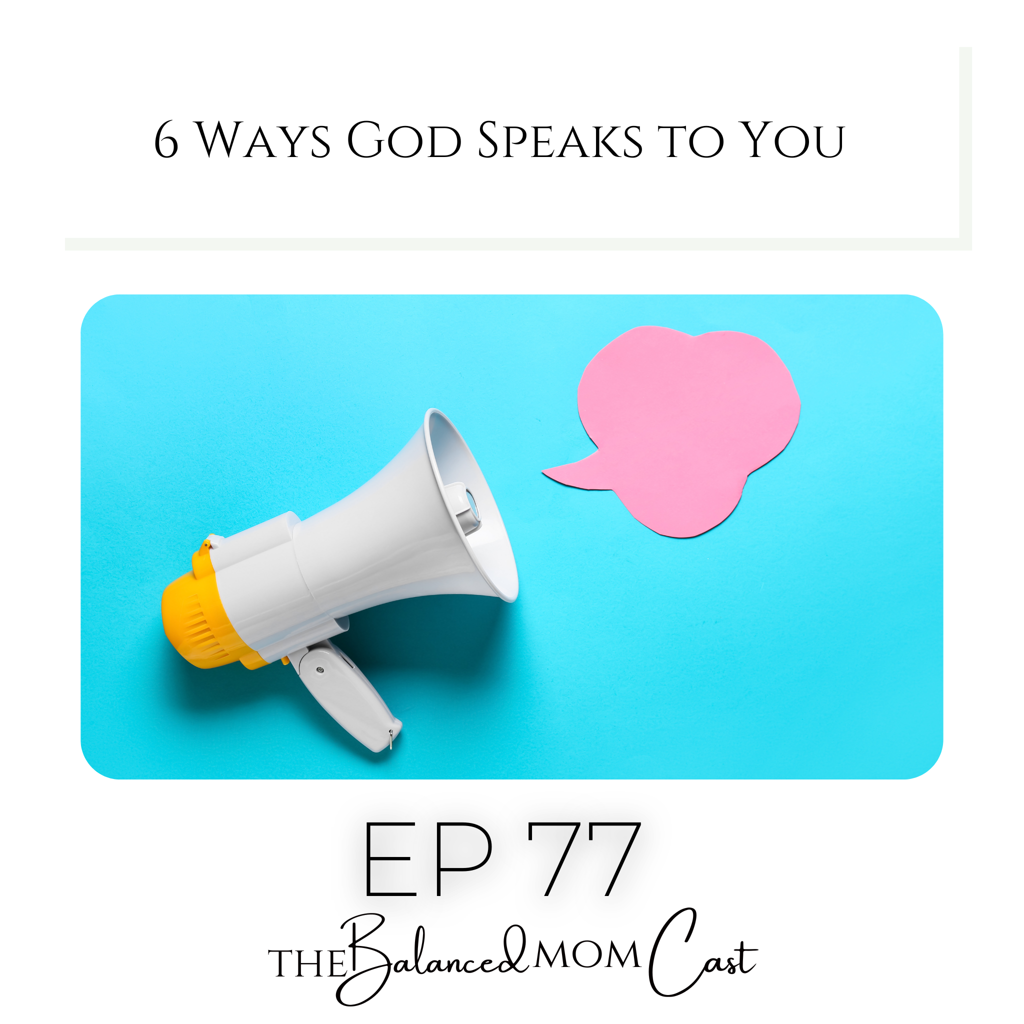 Ep 77: 6 Ways God Speaks to You