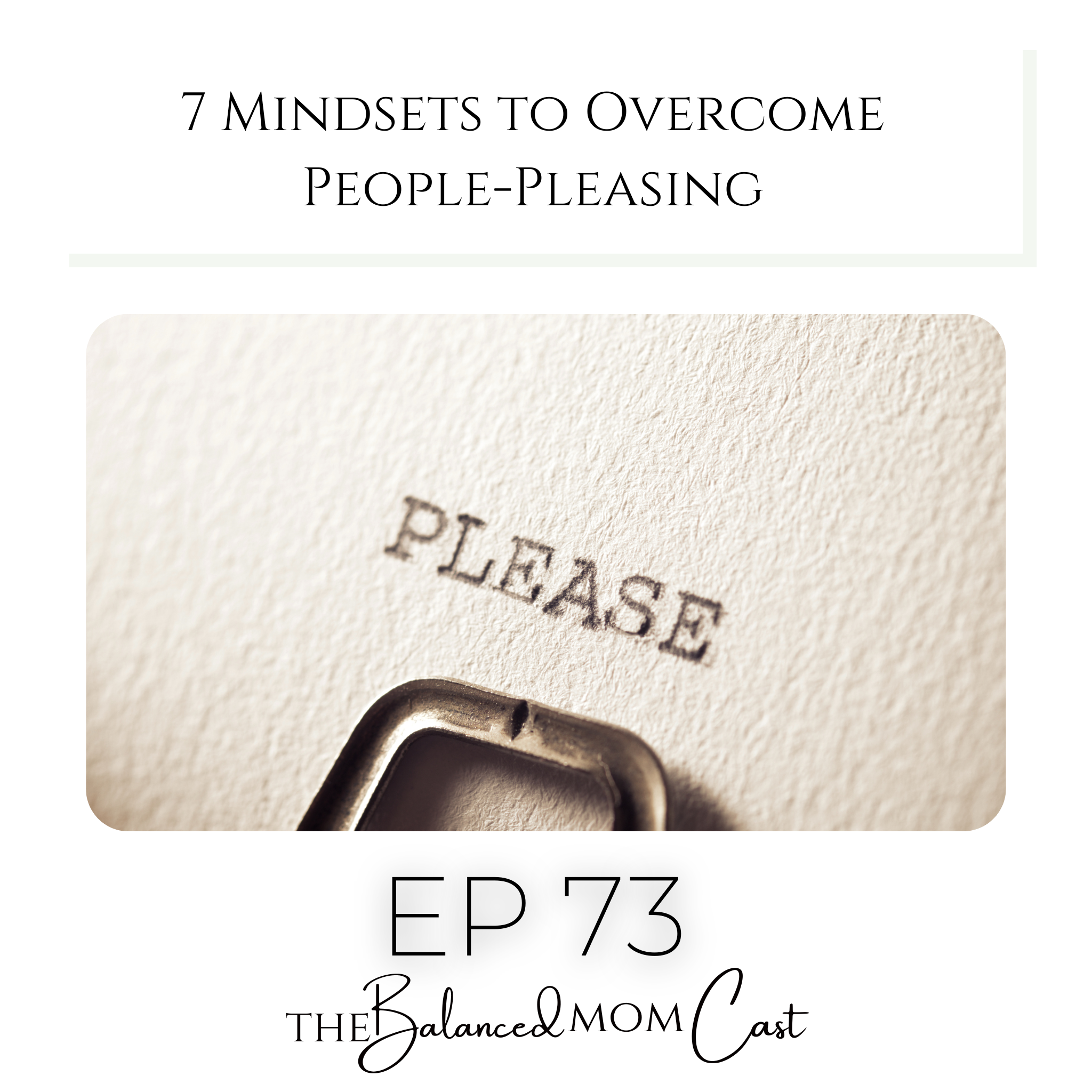 Ep 73: 7 Mindsets to Overcome People-Pleasing