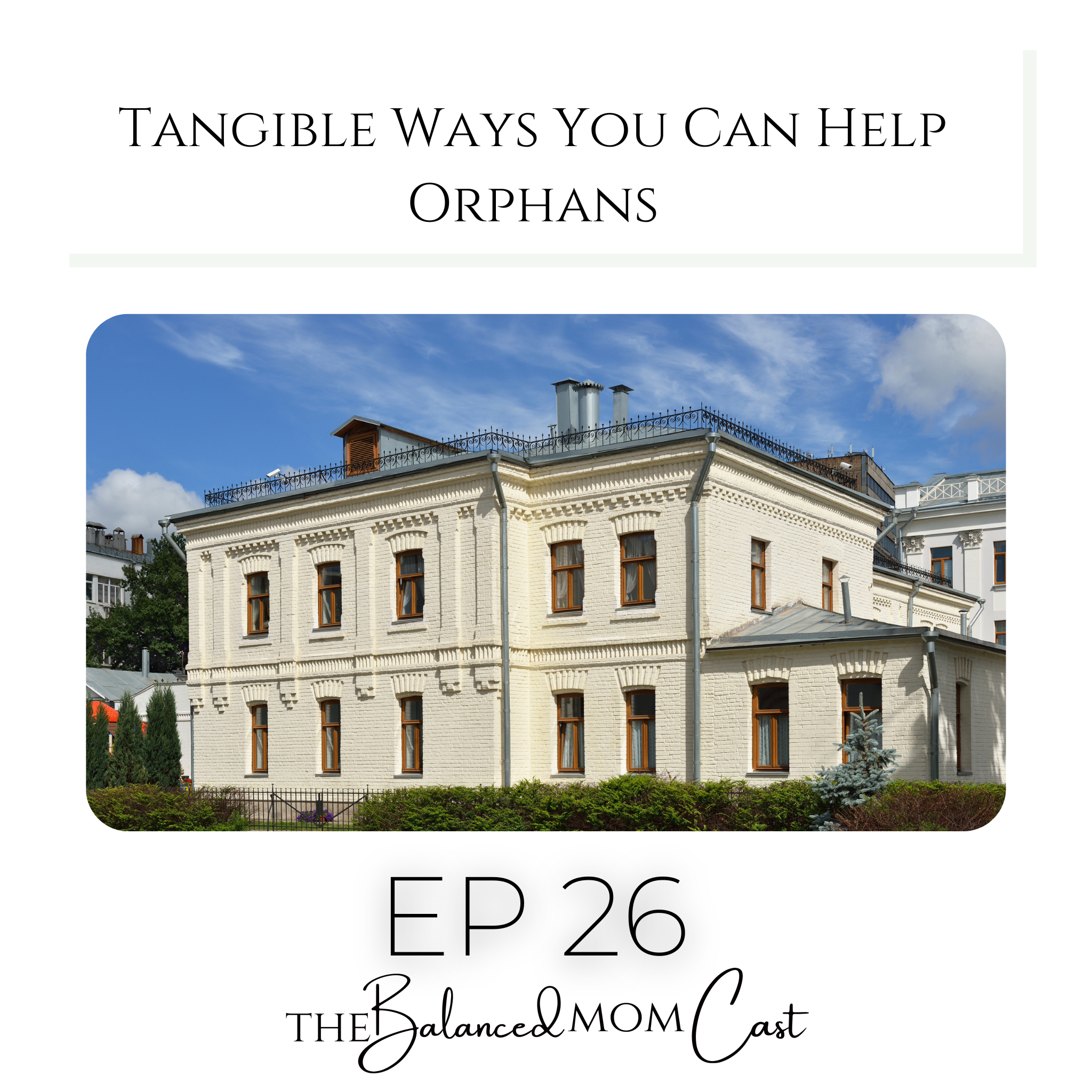Ep 26: Tangible Ways You Can Help Orphans
