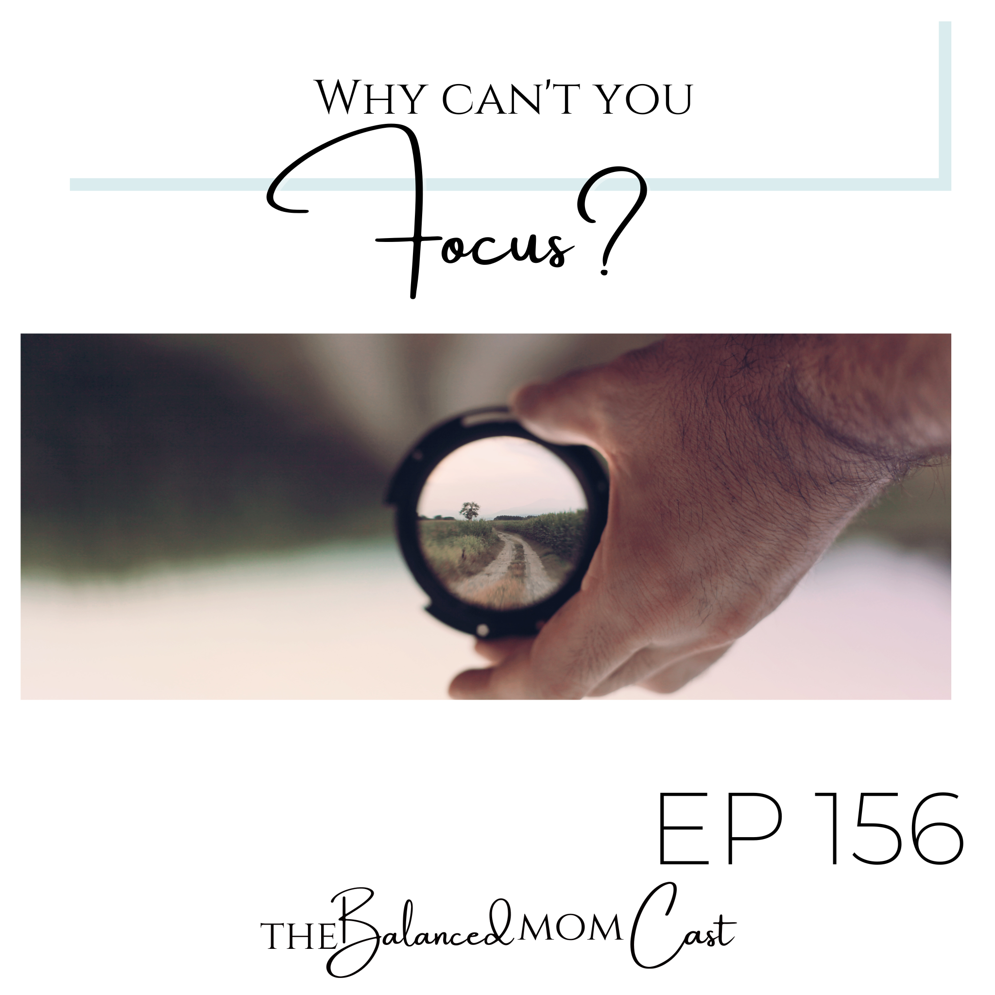 Ep 156: Why Can’t You Focus?