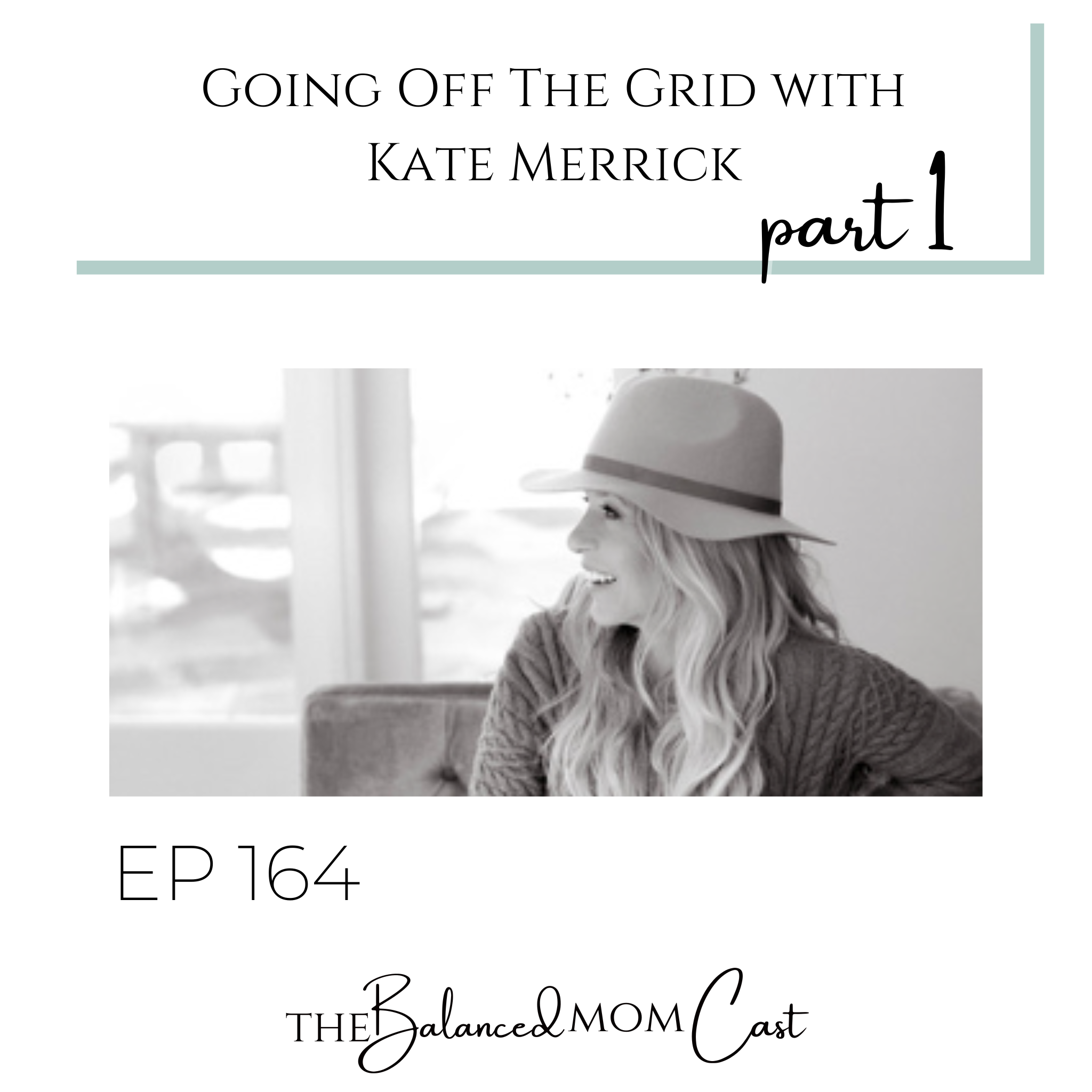 EP164: Going Off The Grid with Kate Merrick, Part 1