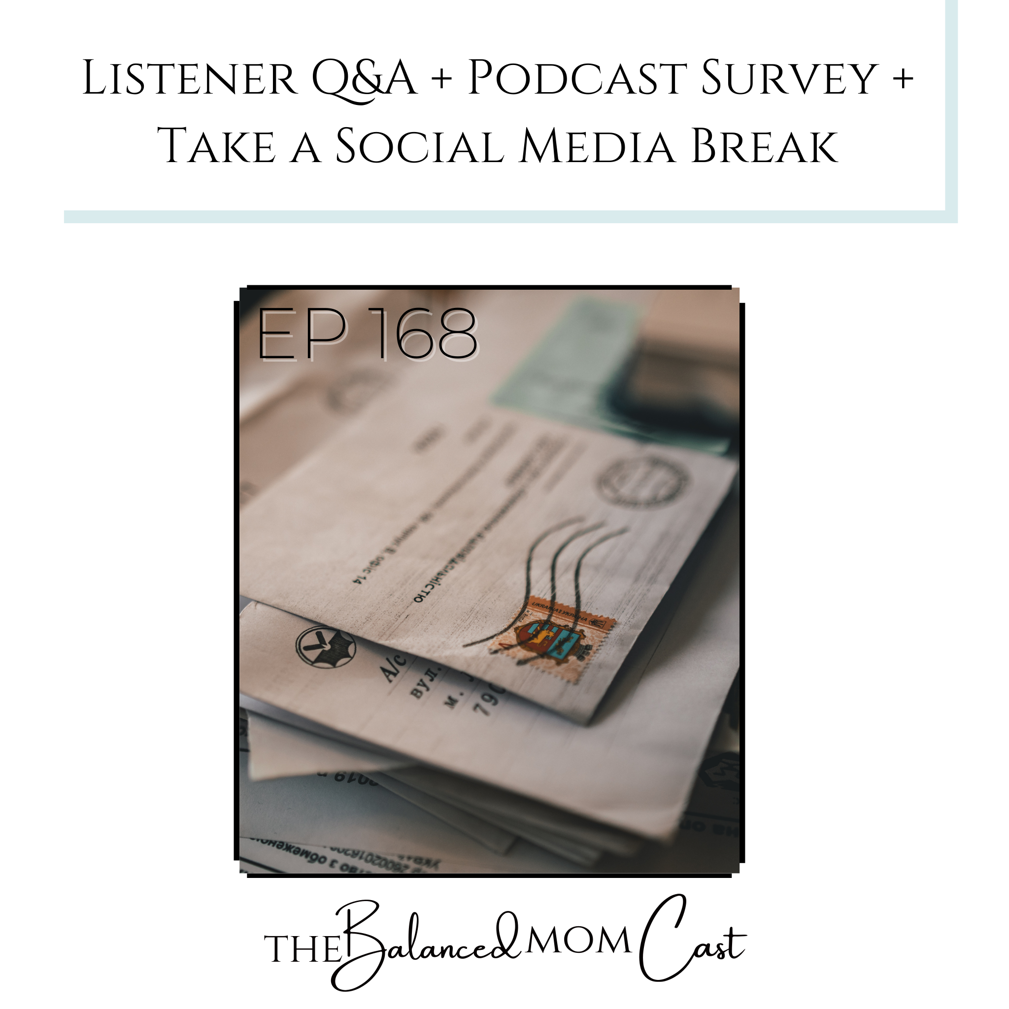 Ep 168: Listener Q&A + Podcast Survey + Take a Social Media Break