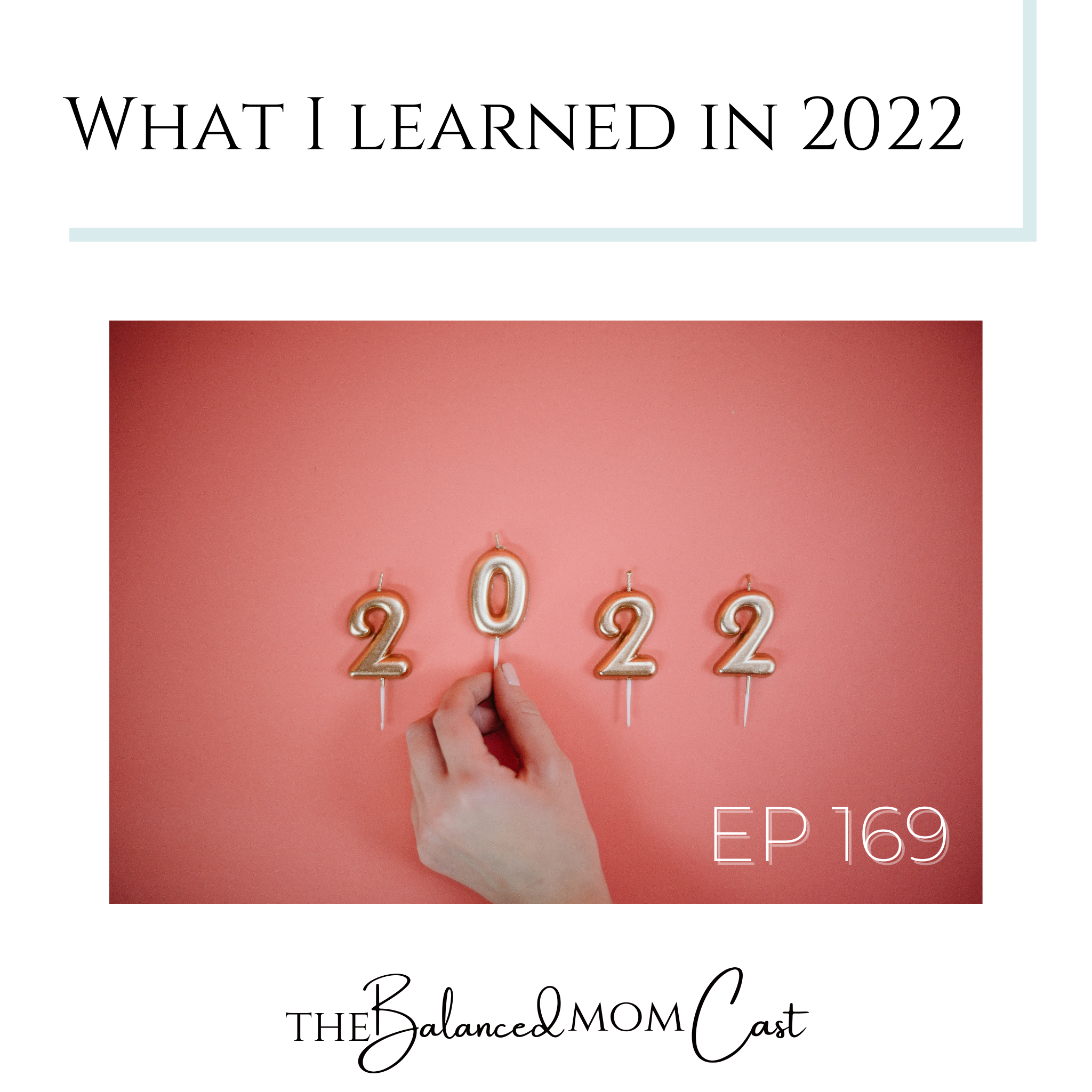 Ep 169: What I Learned in 2022