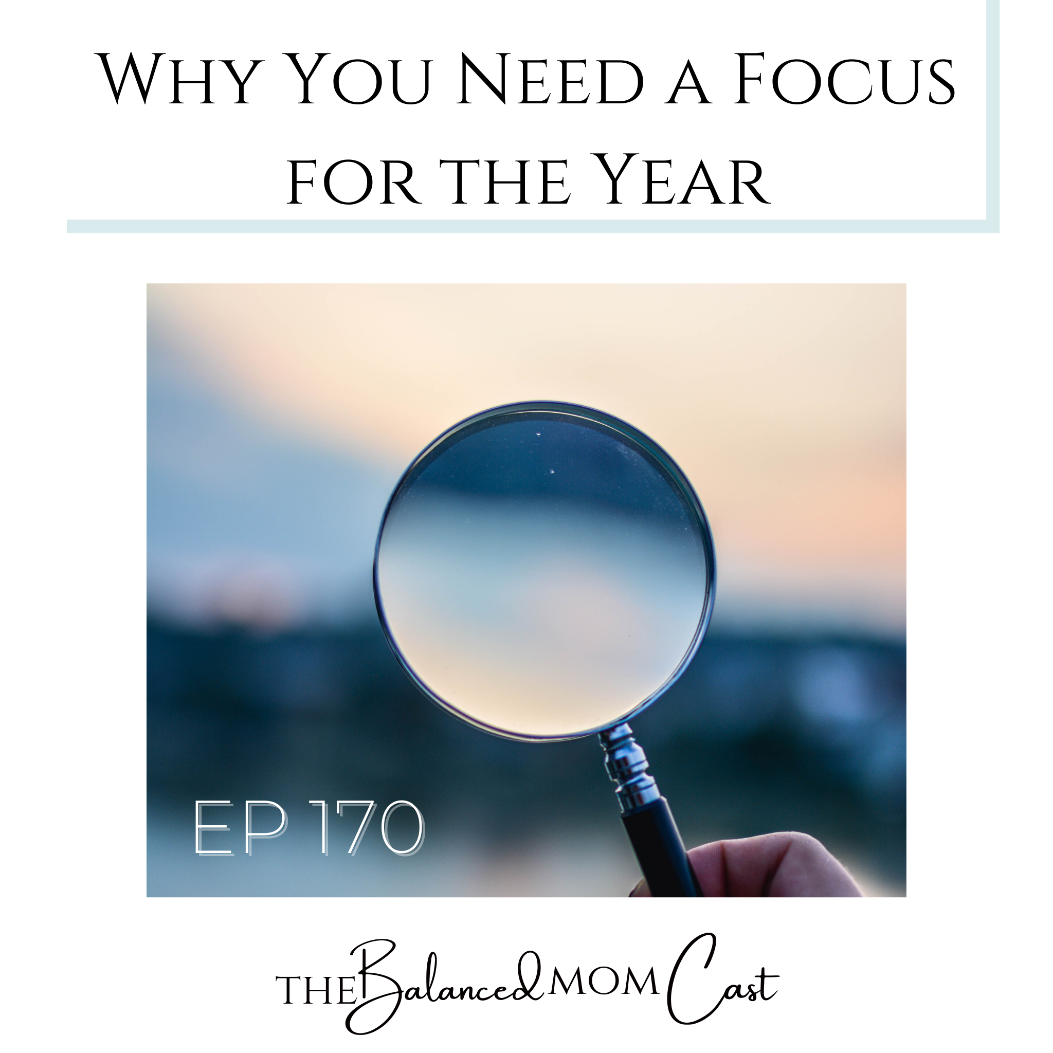 Ep 170: Why You Need a Focus for the Year