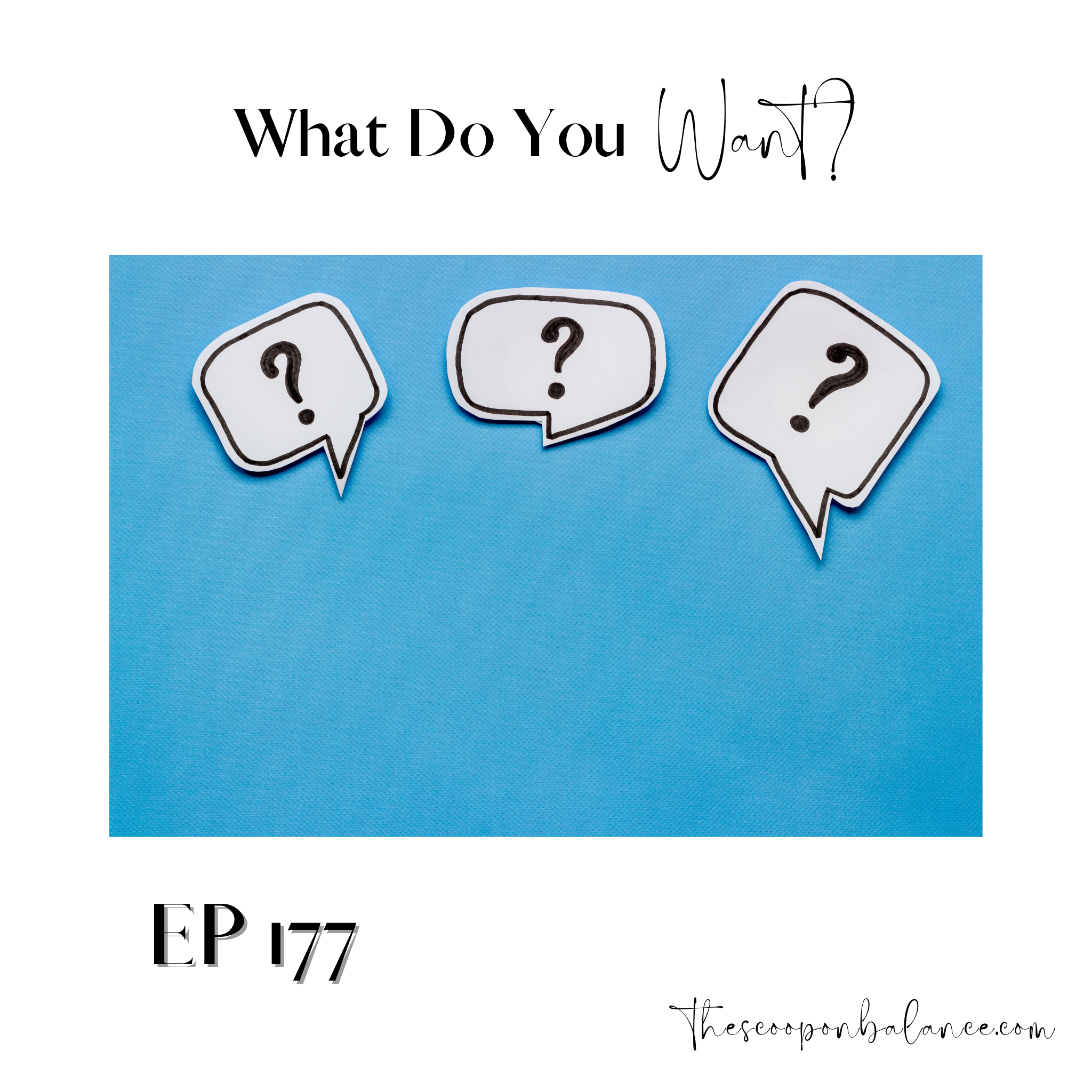 Ep 177: What Do You Want?