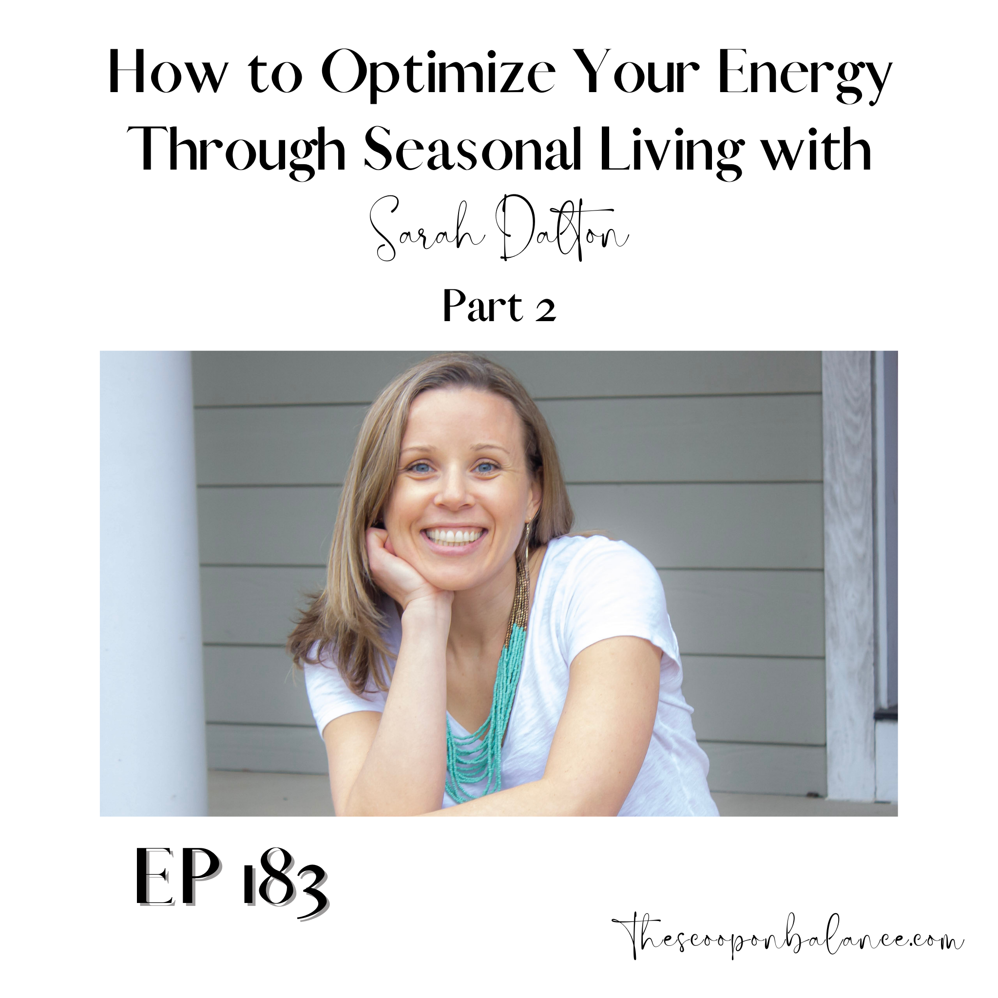 Ep 183: How to Optimize Your Energy Through Seasonal Living with Sarah Dalton, Part 2