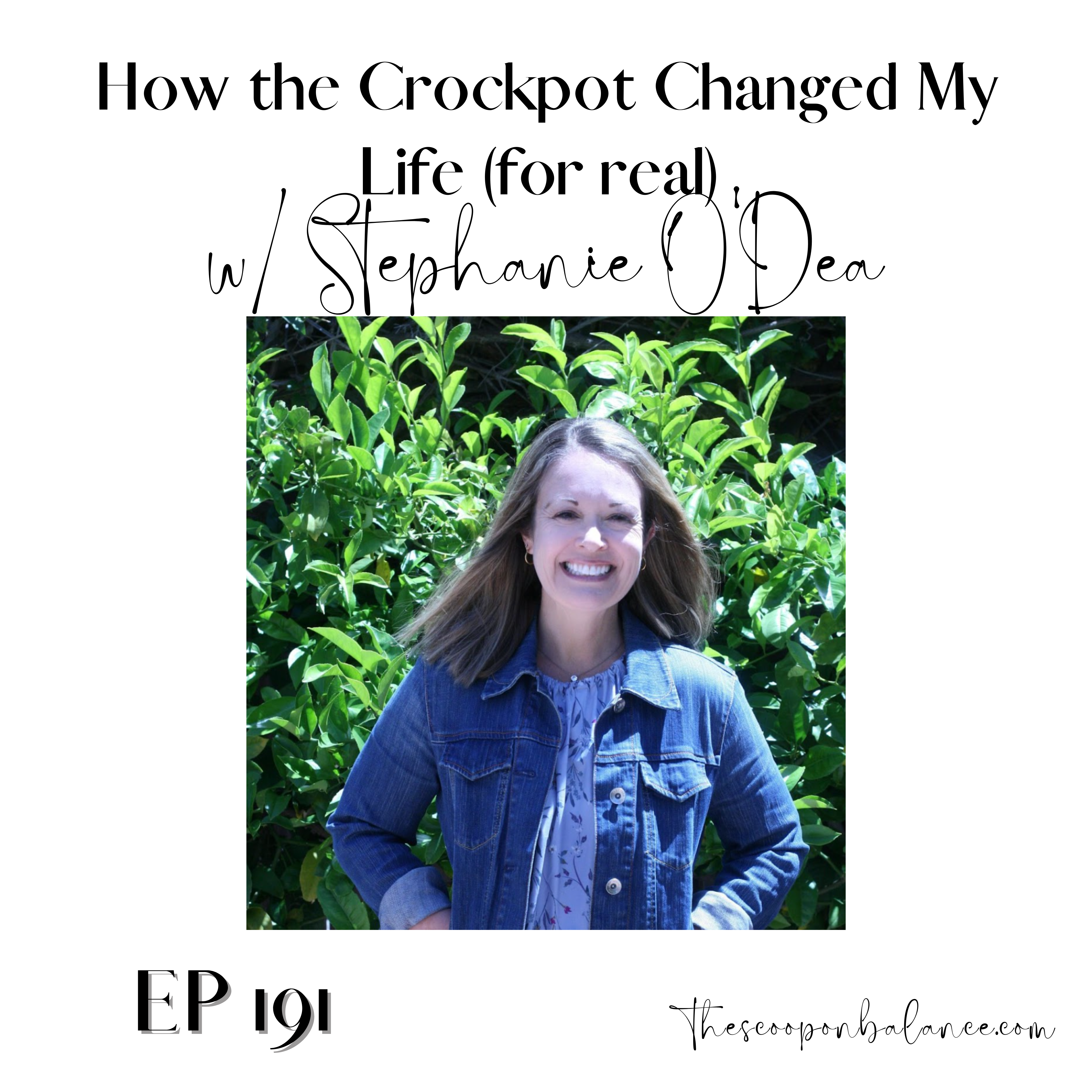 Ep 191: How the Crockpot Changed My Life (for real) with Stephanie O’Dea