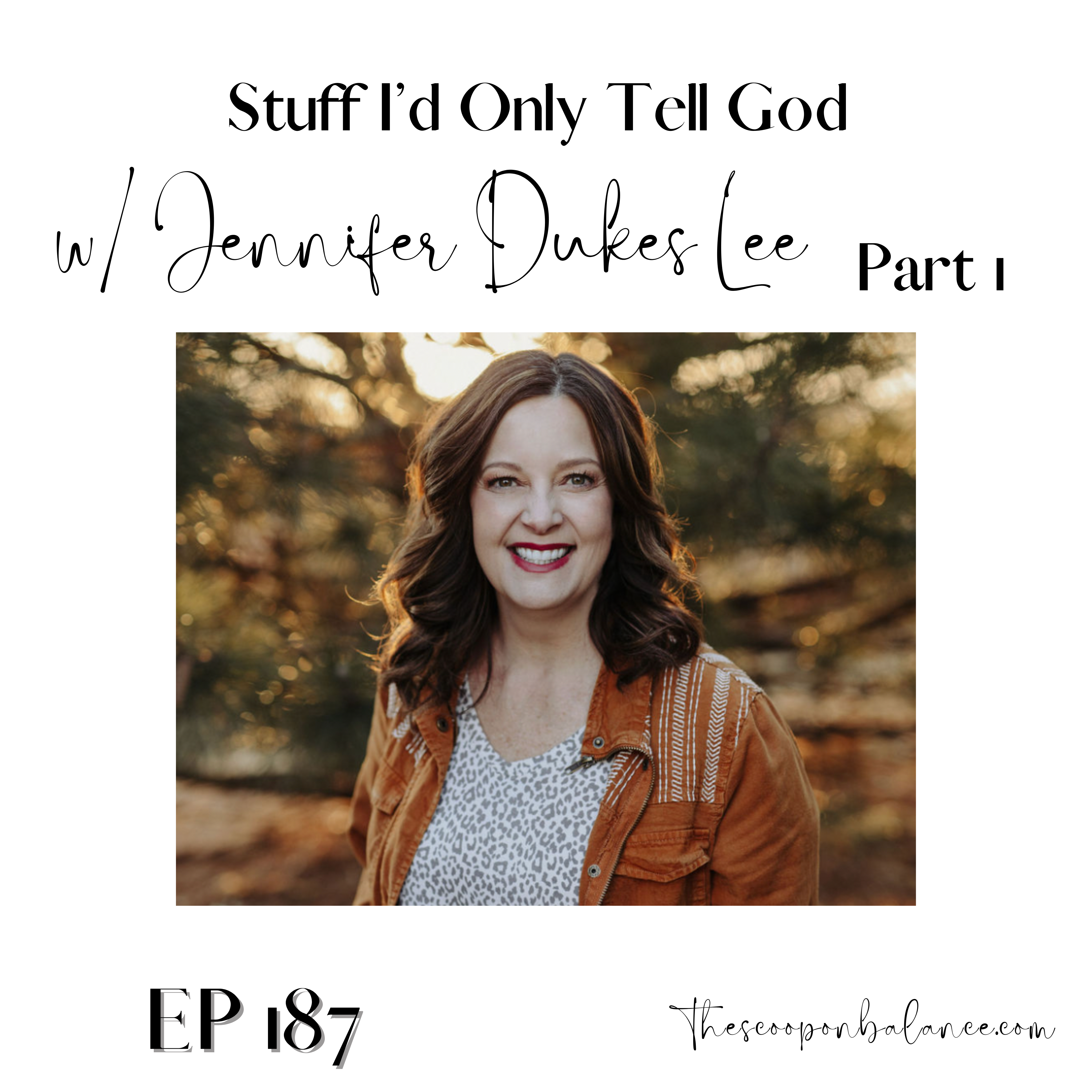 Ep 187: Stuff I’d Only Tell God with Jennifer Dukes Lee, Part 1