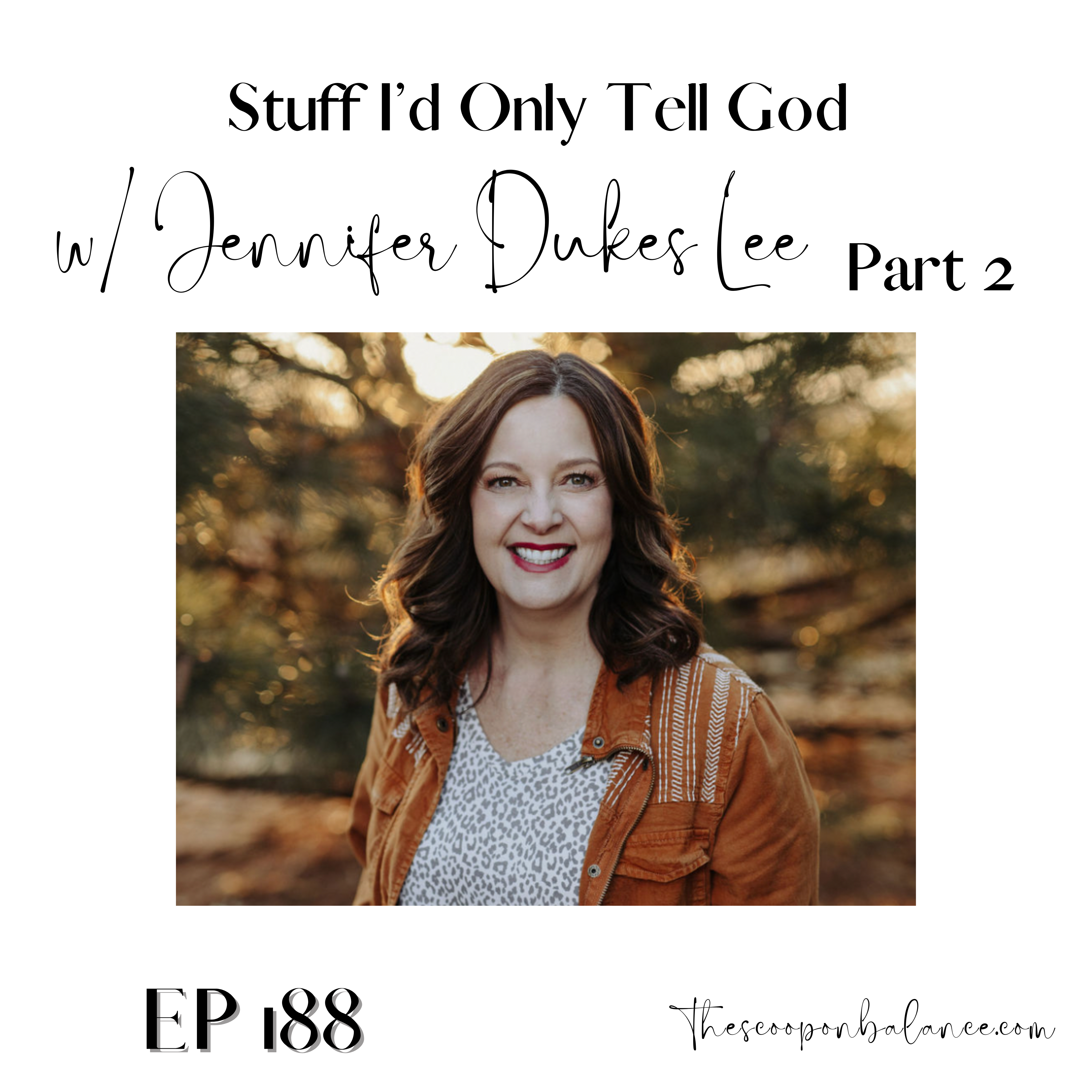 Ep 188: Stuff I’d Only Tell God with Jennifer Dukes Lee, Part 2