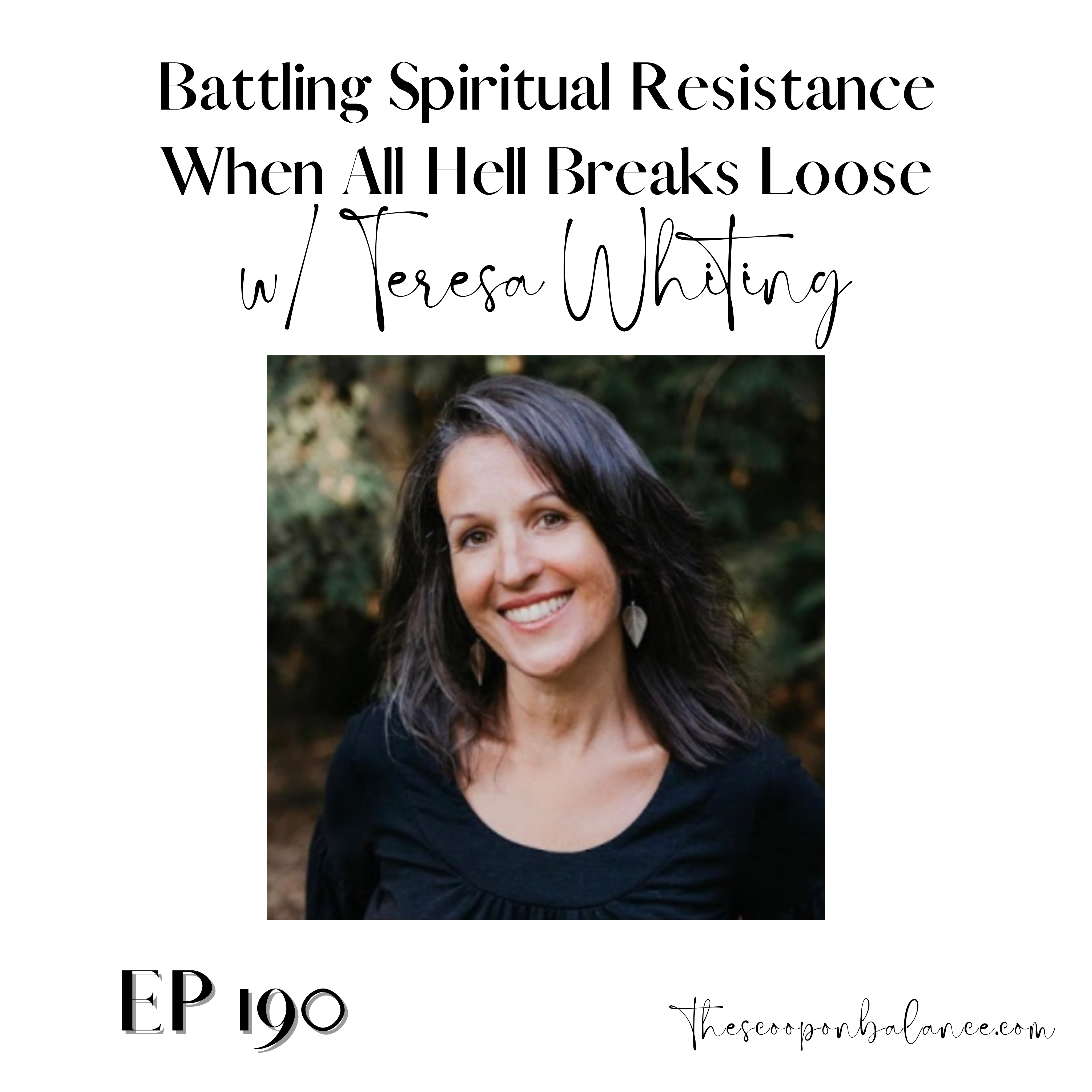 Ep 190: Battling Spiritual Resistance When All Hell Breaks Loose with Teresa Whiting
