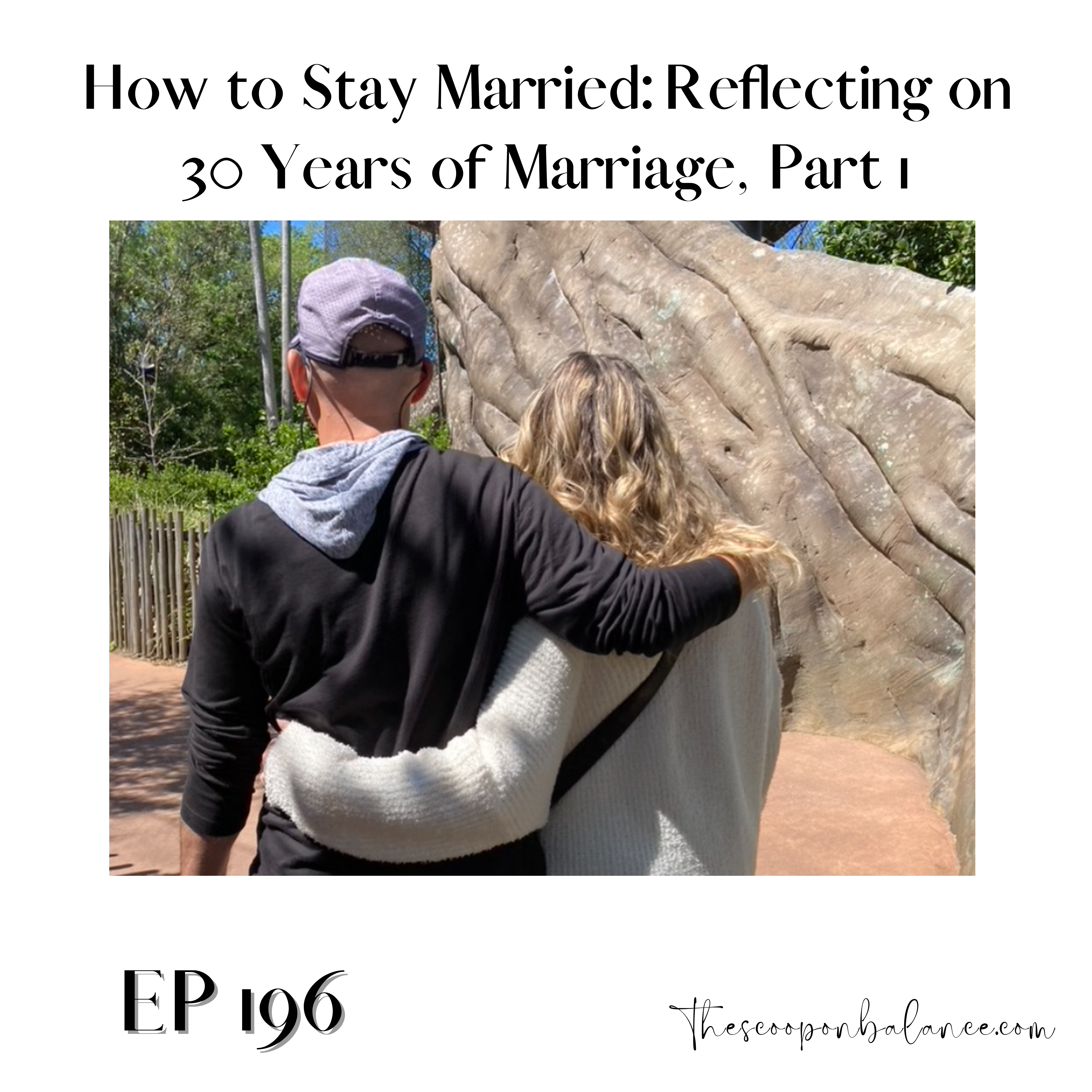 Ep 196: How to Stay Married: Reflecting on 30 Years of Marriage, Part 1