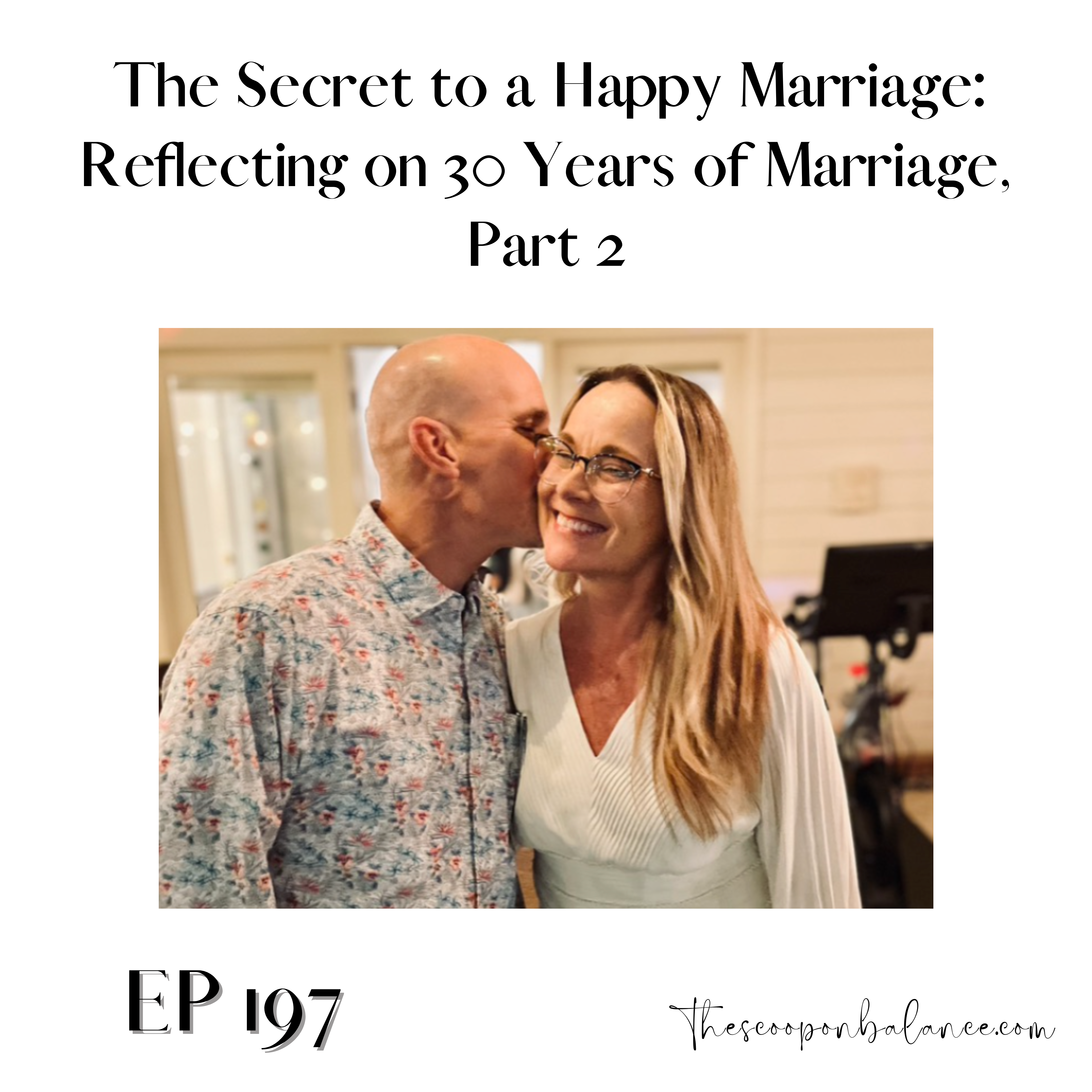 Ep 197 The Secret to a Happy Marriage: Reflecting on 30 Years of Marriage, Part 2