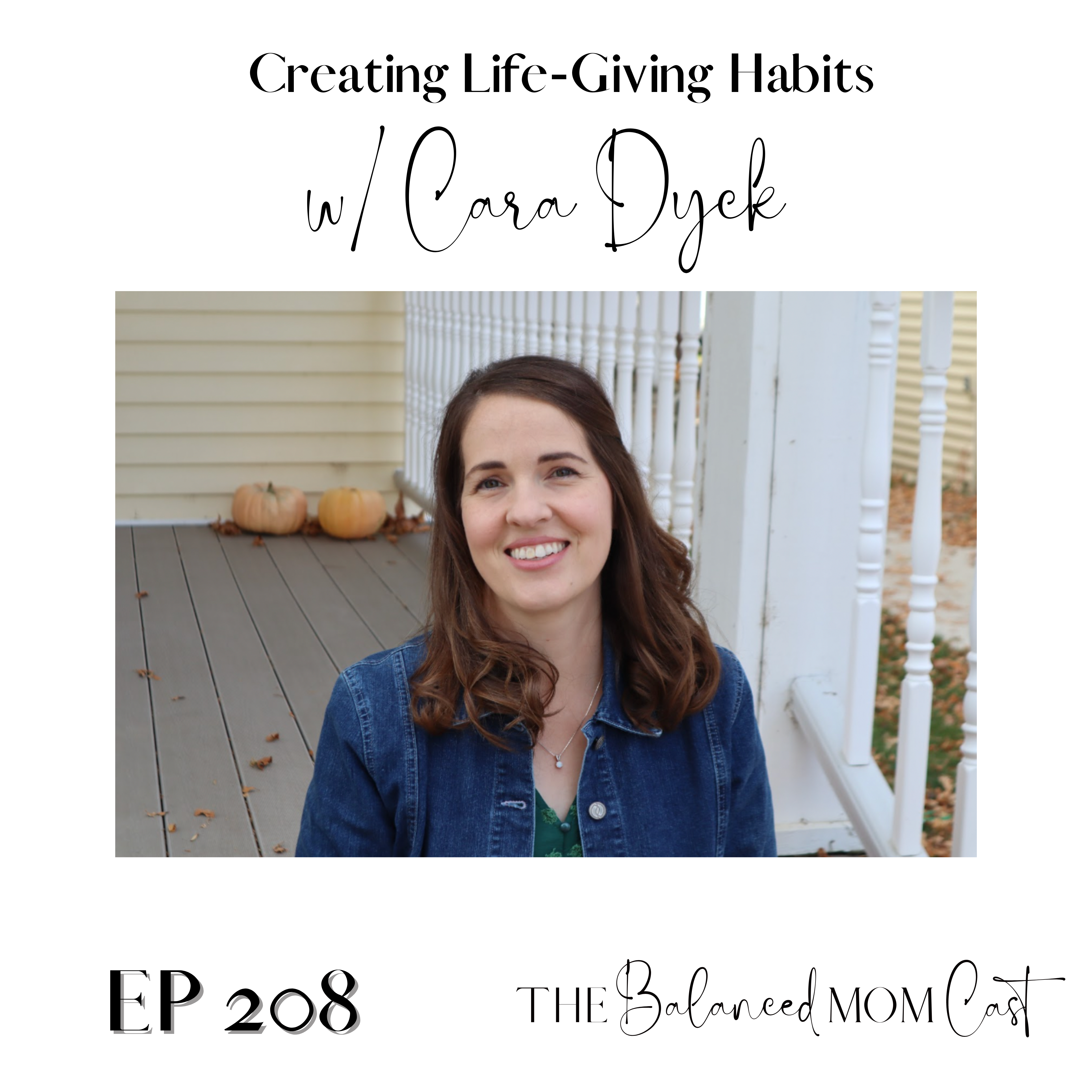 Ep 208: Creating Life-Giving Habits w/Cara Dyck