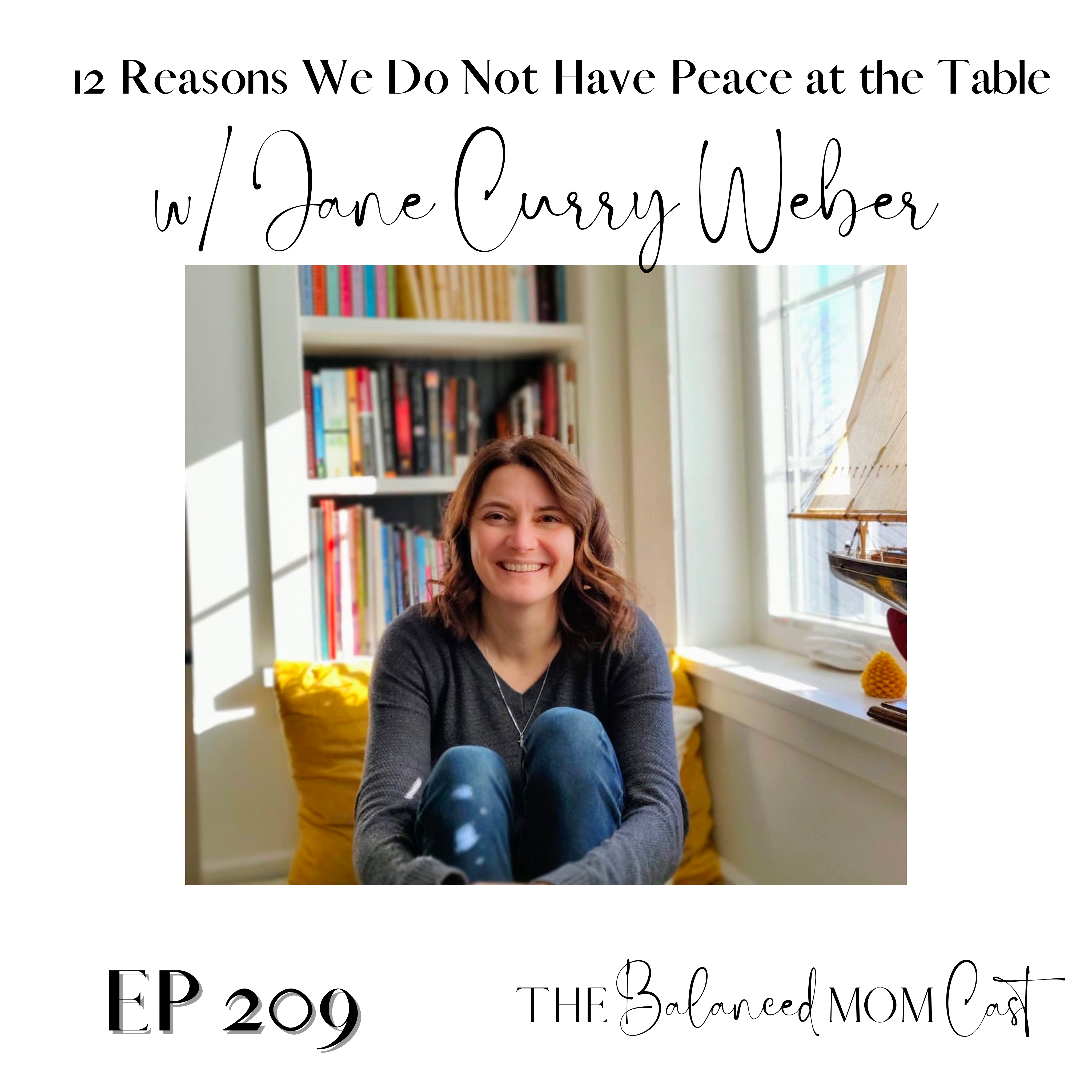 Ep 209: 12 Reasons We Do Not Have Peace at the Table, Part 1 w/ Jane Curry Weber