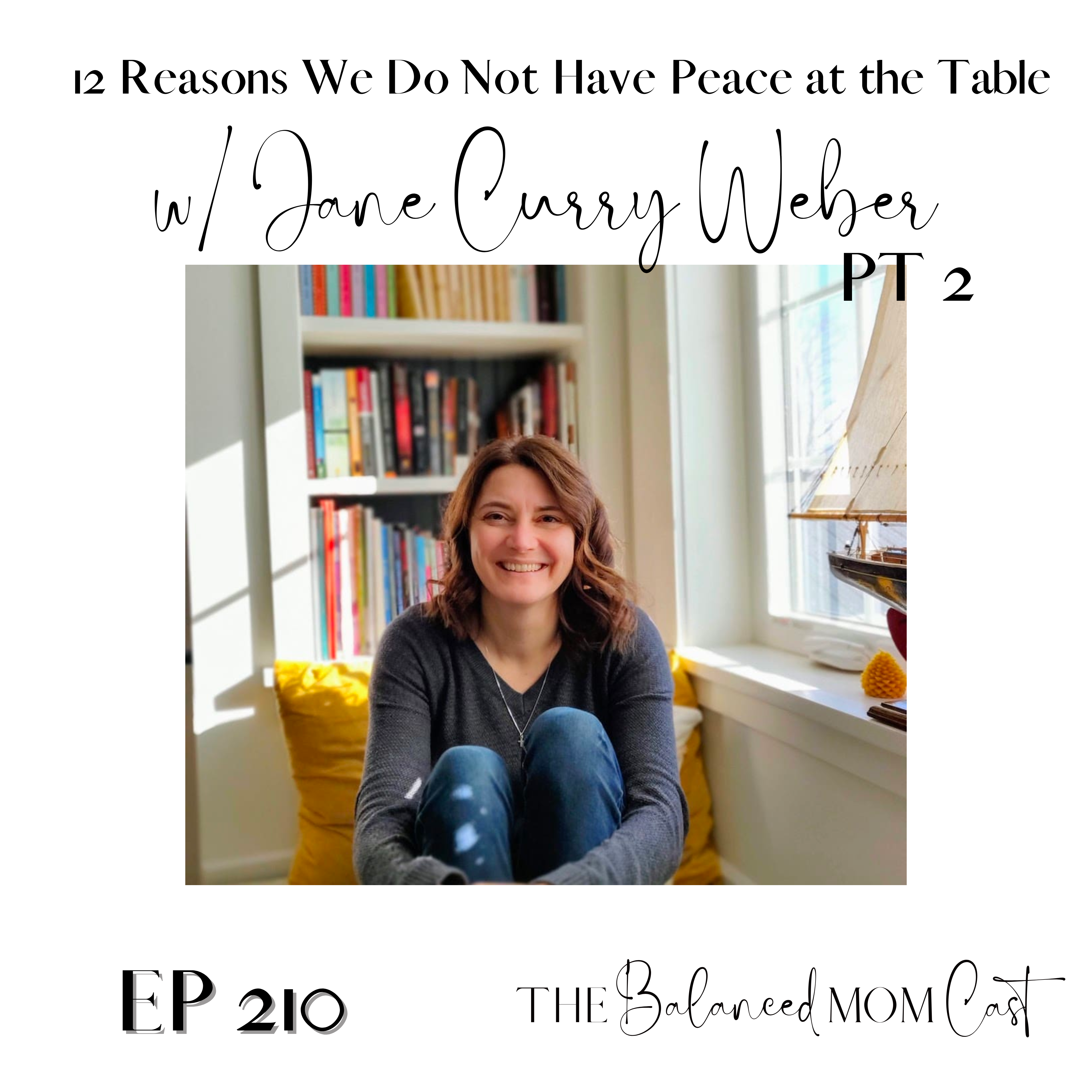 Ep 210: 12 Reasons We Do Not Have Peace at the Table w/ Jane Curry Weber, Pt. 2