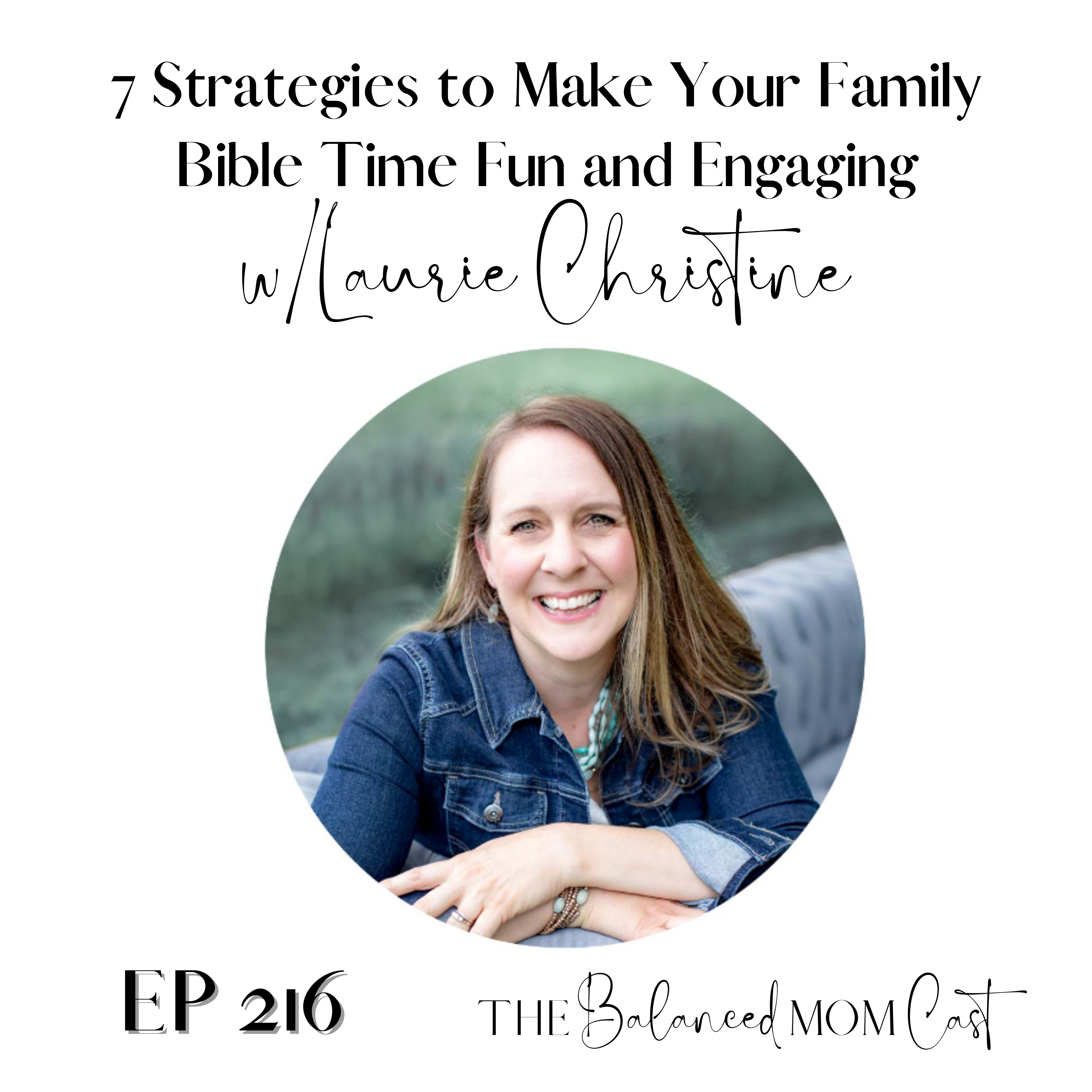 Ep 216: 7 Strategies to Make Your Family Bible Time Fun and Engaging w/Laurie Christine