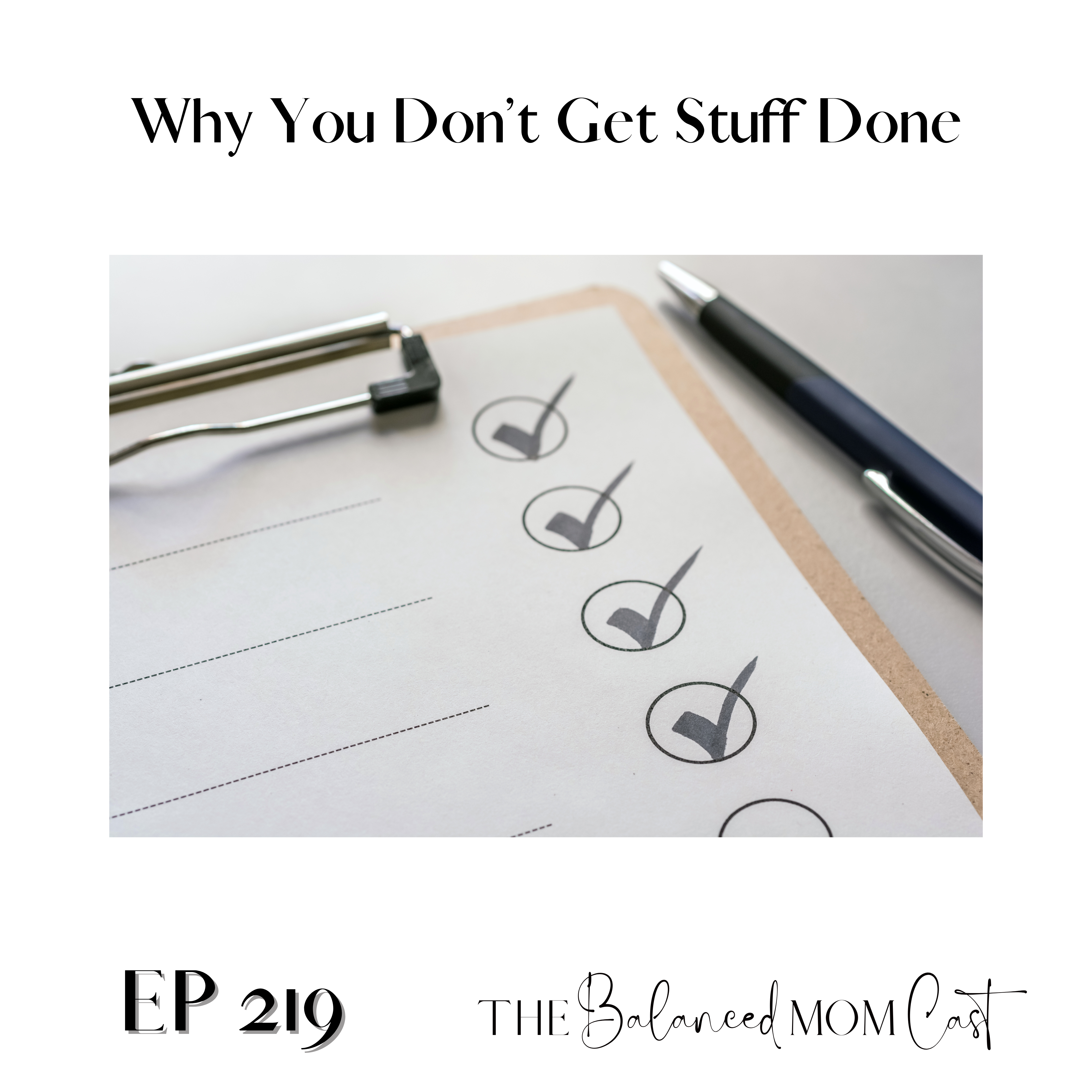 Ep 219: Why You Don’t Get Stuff Done