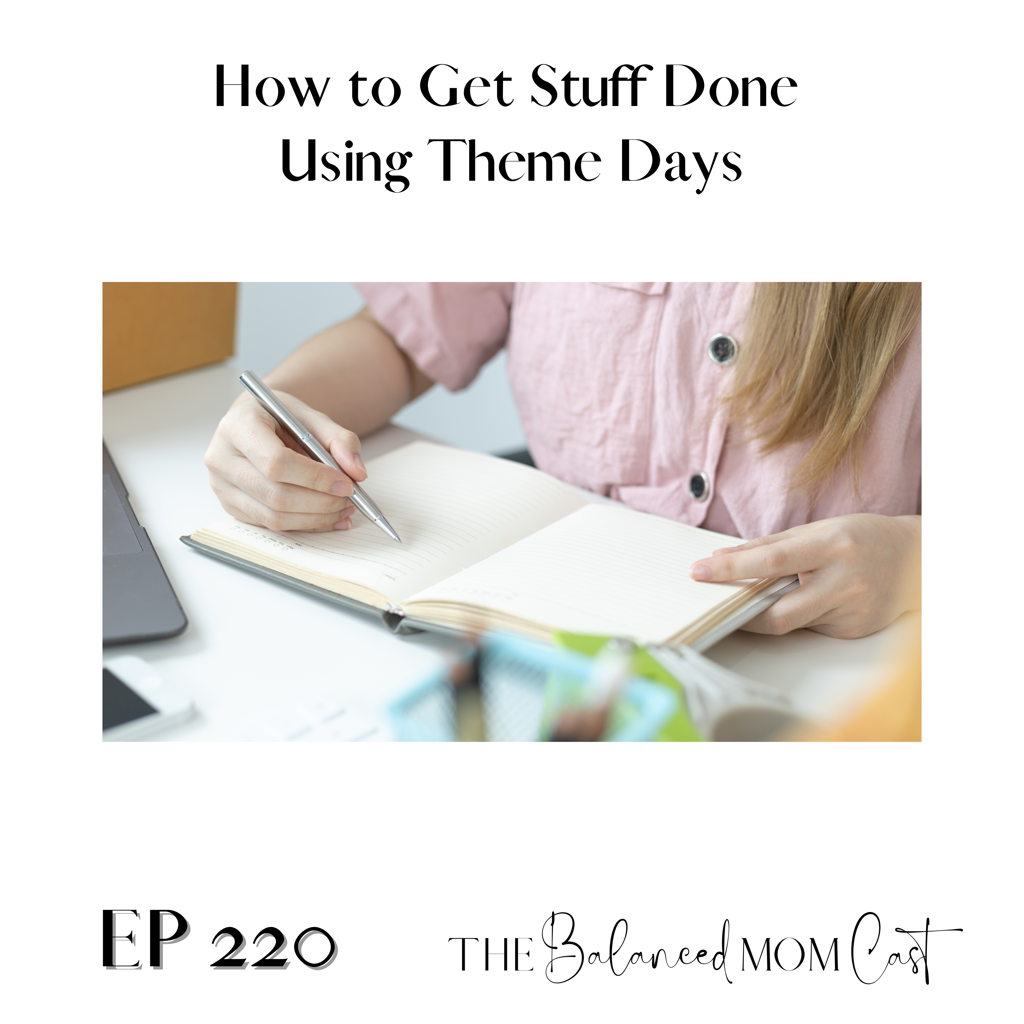 Ep 220: How to Get Stuff Done Using Theme Days